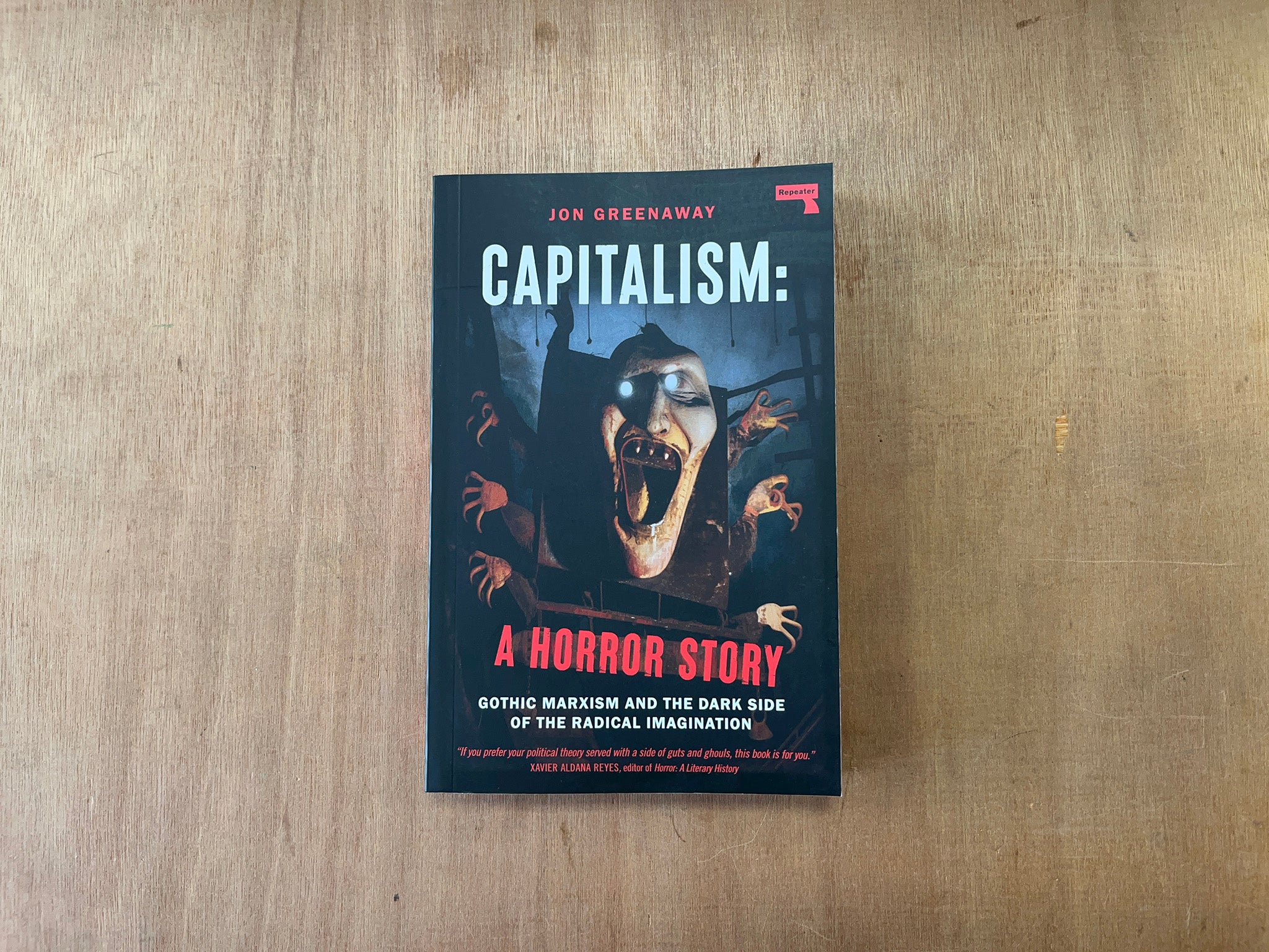 CAPITALISM: A HORROR STORY - GOTHIC MARXISM AND THE DARK SIDE OF THE RADICAL IMAGINATION by Jon Greenaway