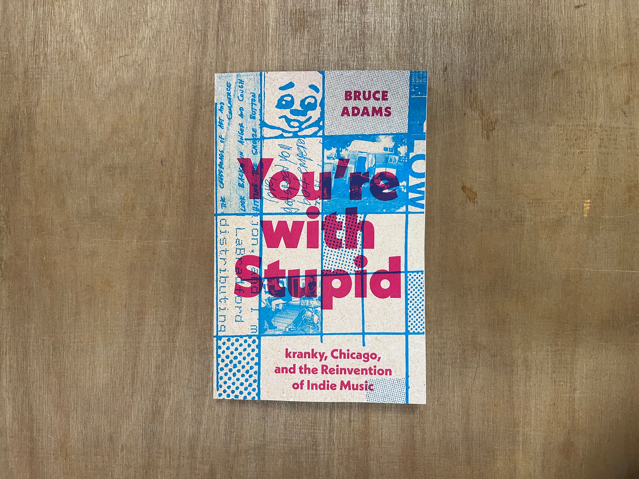 YOU'RE WITH STUPID: KRANKY, CHICAGO, AND THE REINVENTION OF INDIE MUSIC by Bruce Adams