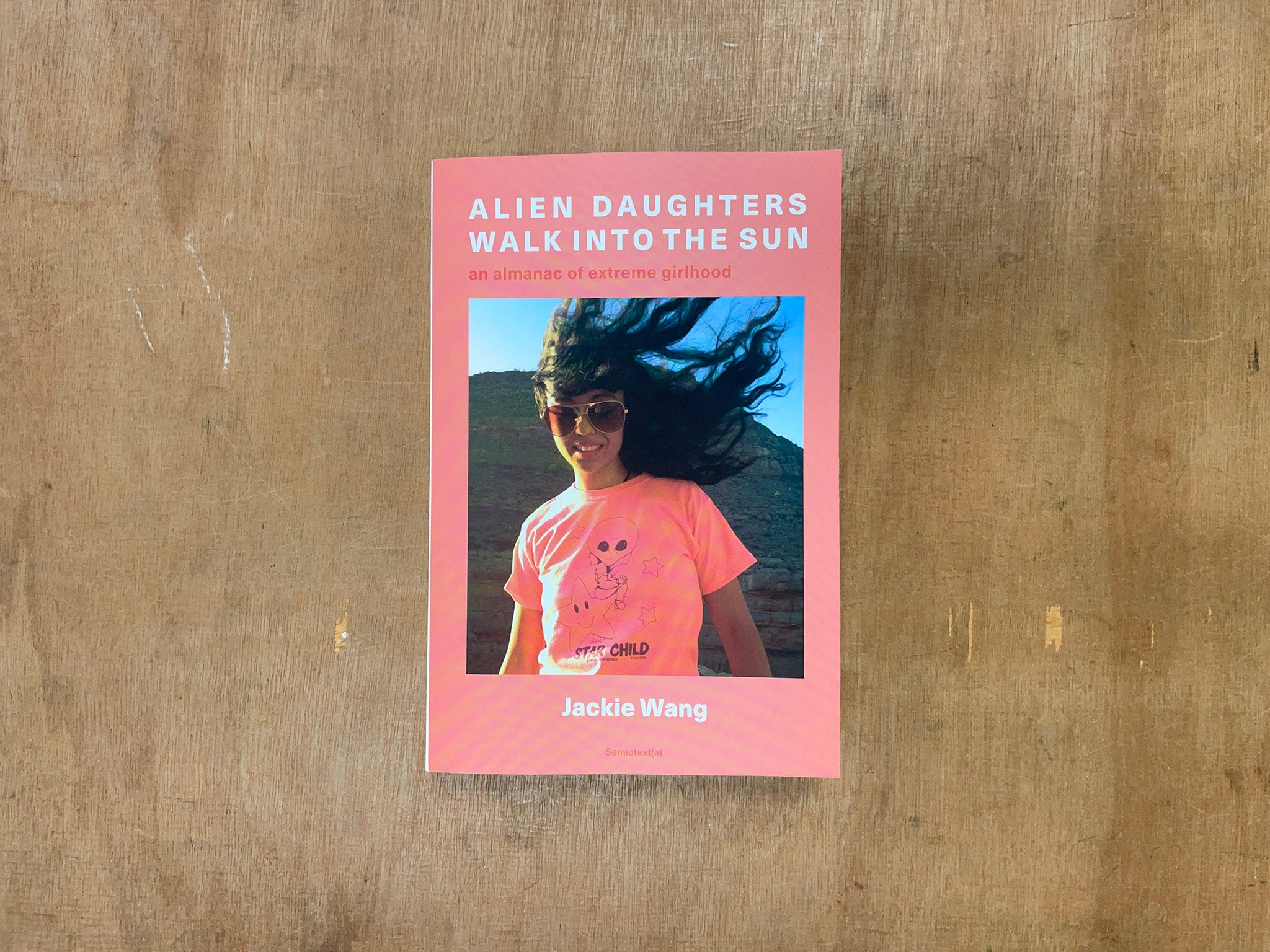 ALIEN DAUGHTERS WALK INTO THE SUN: AN ALMANAC OF EXTREME GIRLHOOD by Jackie Wang