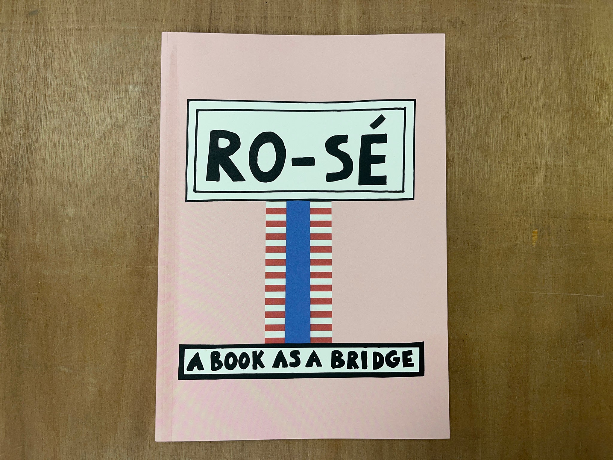 RO-SÉ – A BOOK AS A BRIDGE by Nathalie Du Pasquier