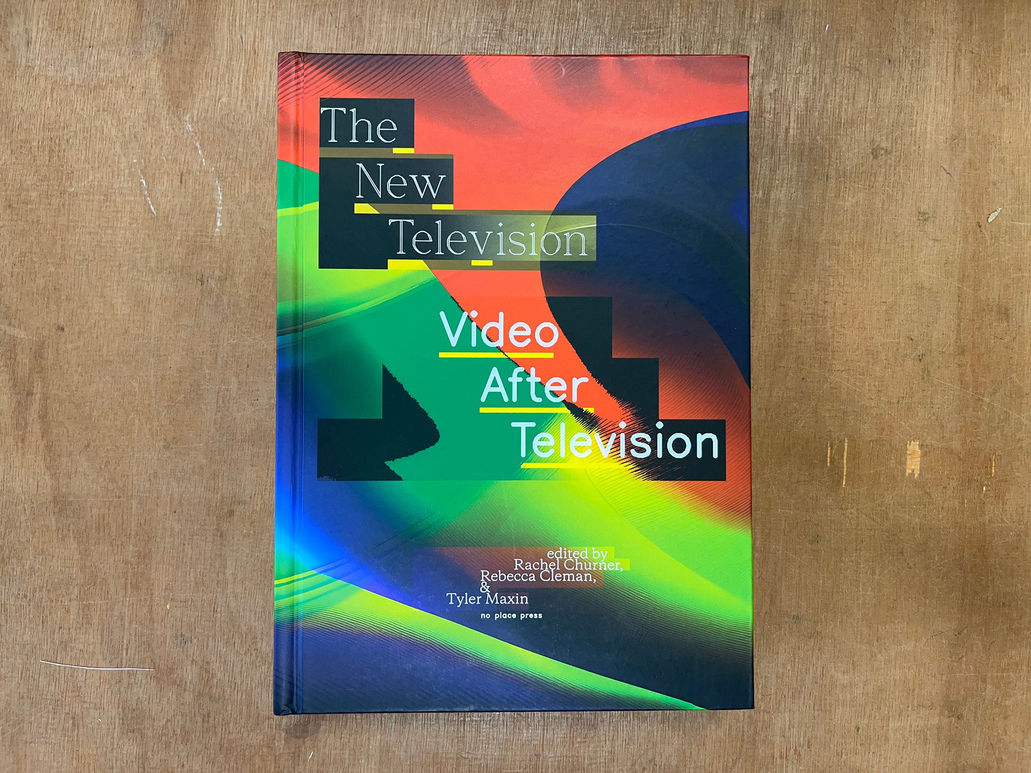 THE NEW TELEVISION: VIDEO AFTER TELEVISION by Rachel Churner, Rebecca Cleman & Tyler Maxin