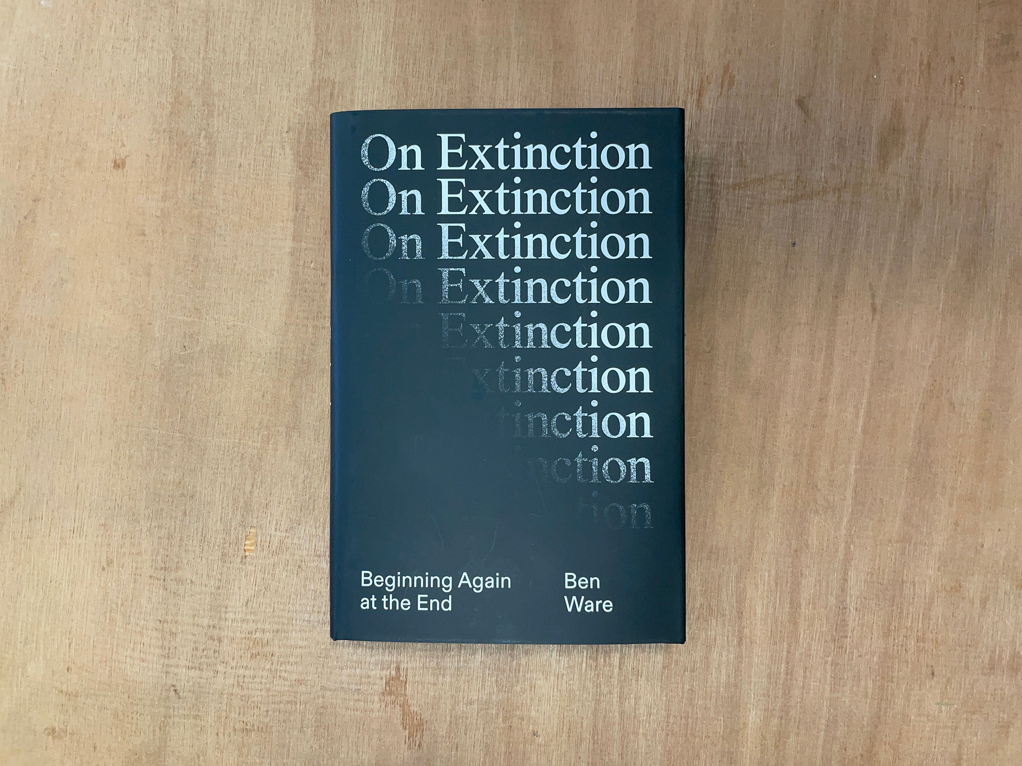 ON EXTINCTION: BEGINNING AGAIN AT THE END by Ben Ware