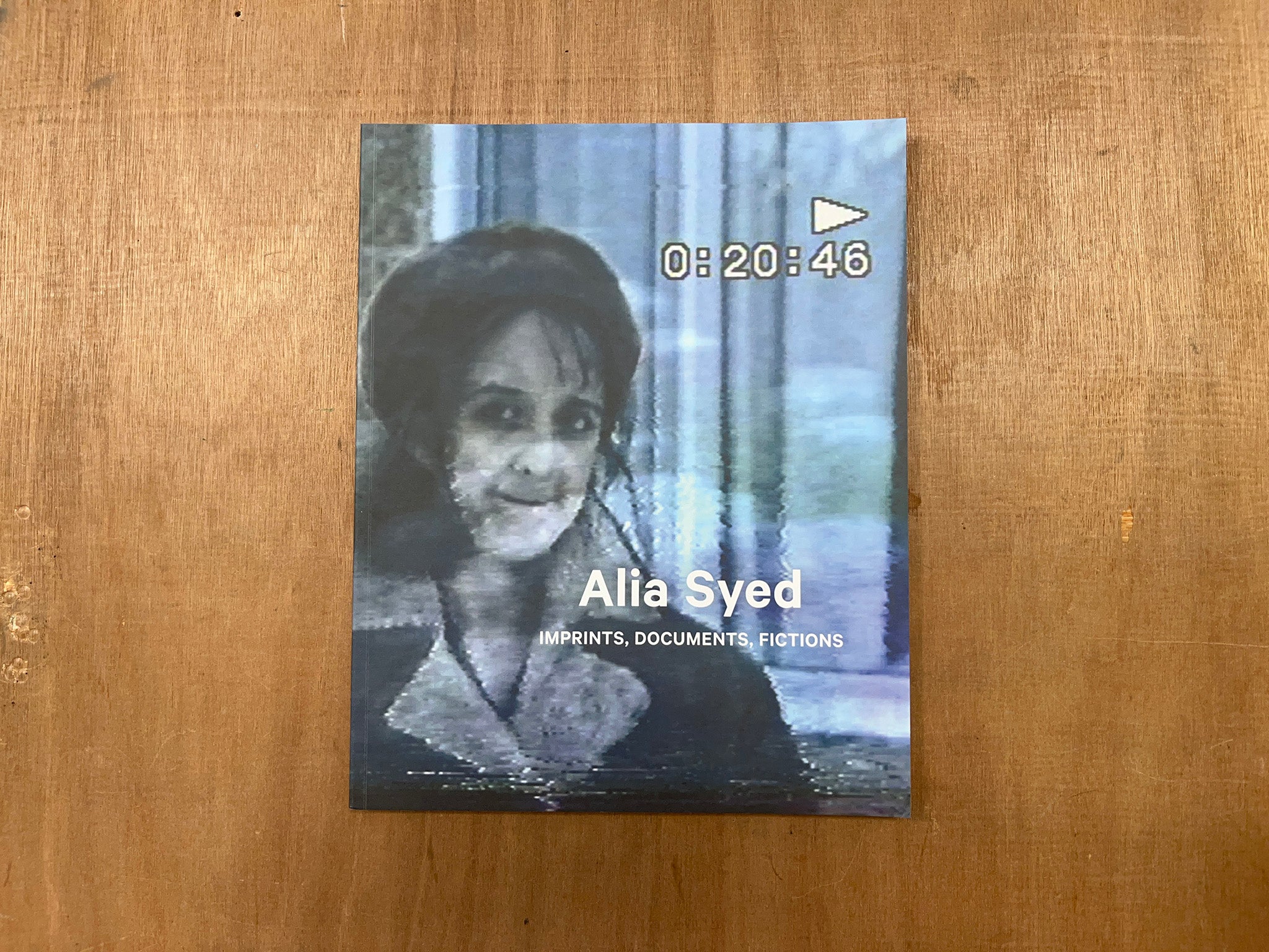 ALIA SYED: IMPRINTS, DOCUMENTS, FICTIONS Edited by María Palacios Cruz