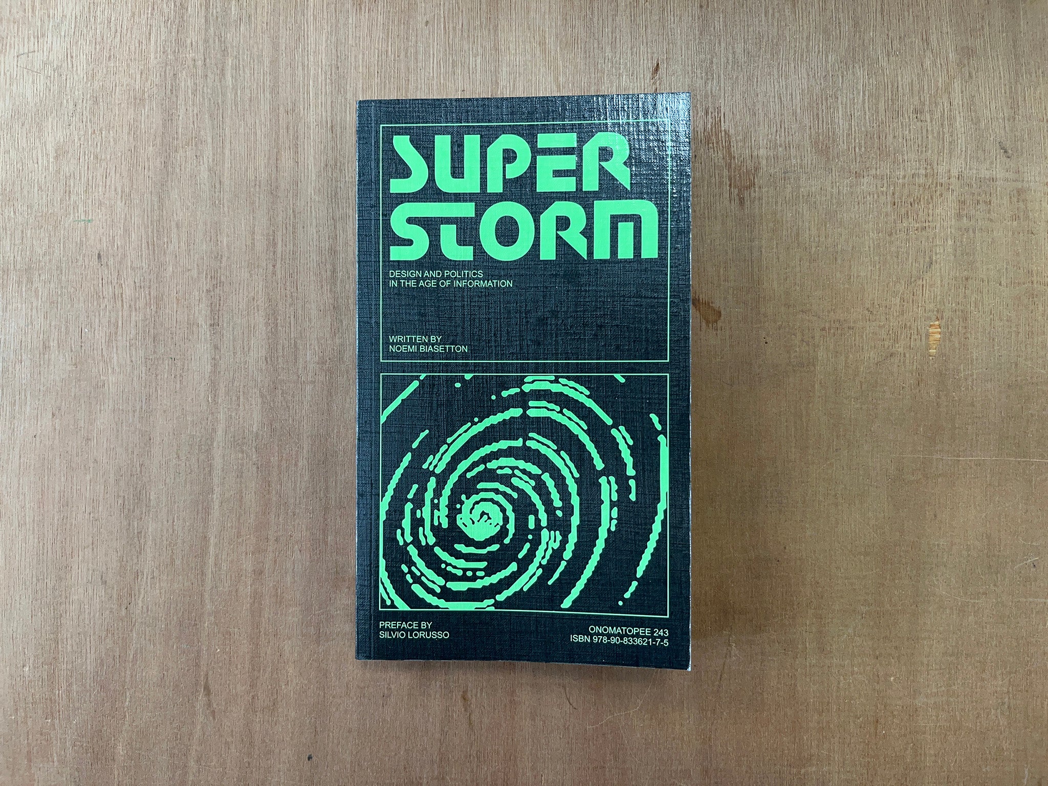 SUPERSTORM: DESIGN AND POLITICS IN THE AGE OF INFORMATION Ed. by Noemi Biasetton