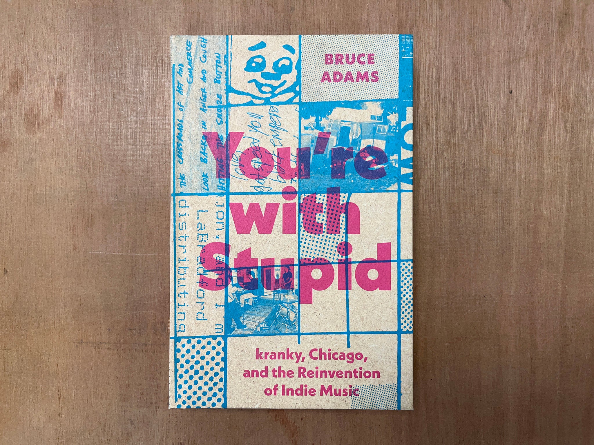 YOU'RE WITH STUPID: KRANKY, CHICAGO, AND THE REINVENTION OF INDIE MUSIC by Bruce Adams