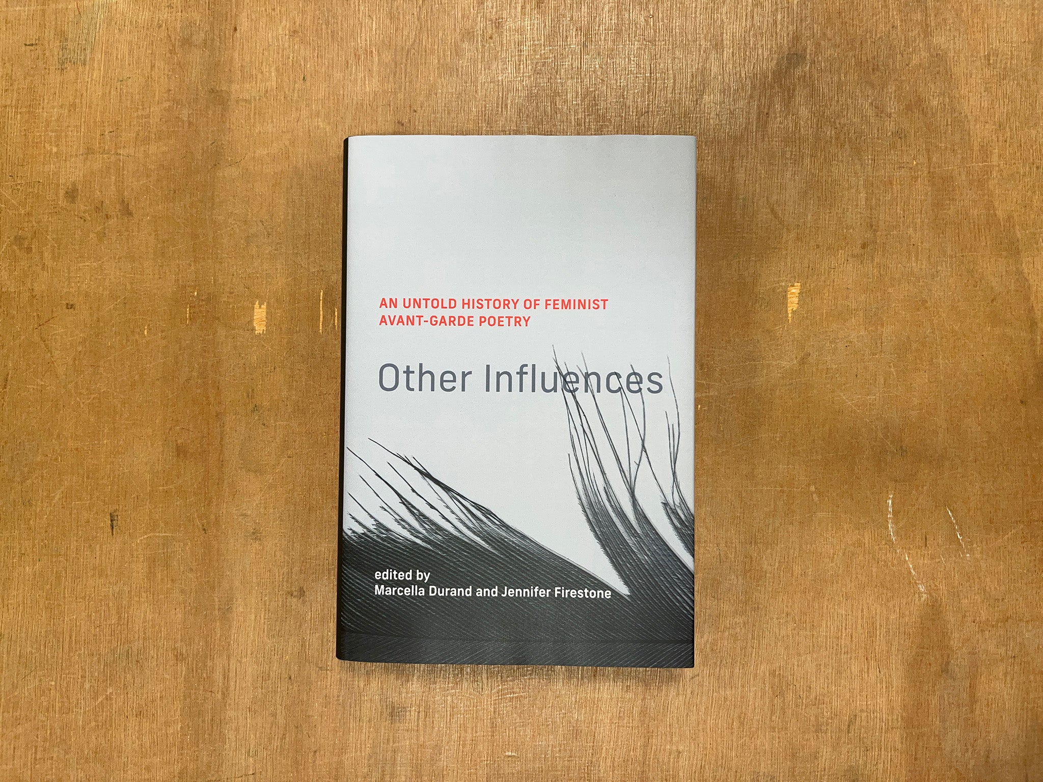 OTHER INFLUENCES: AN UNTOLD HISTORY OF FEMINIST AVANT-GARDE POETRY Edited by Marcella Durand & Jennifer Firestone