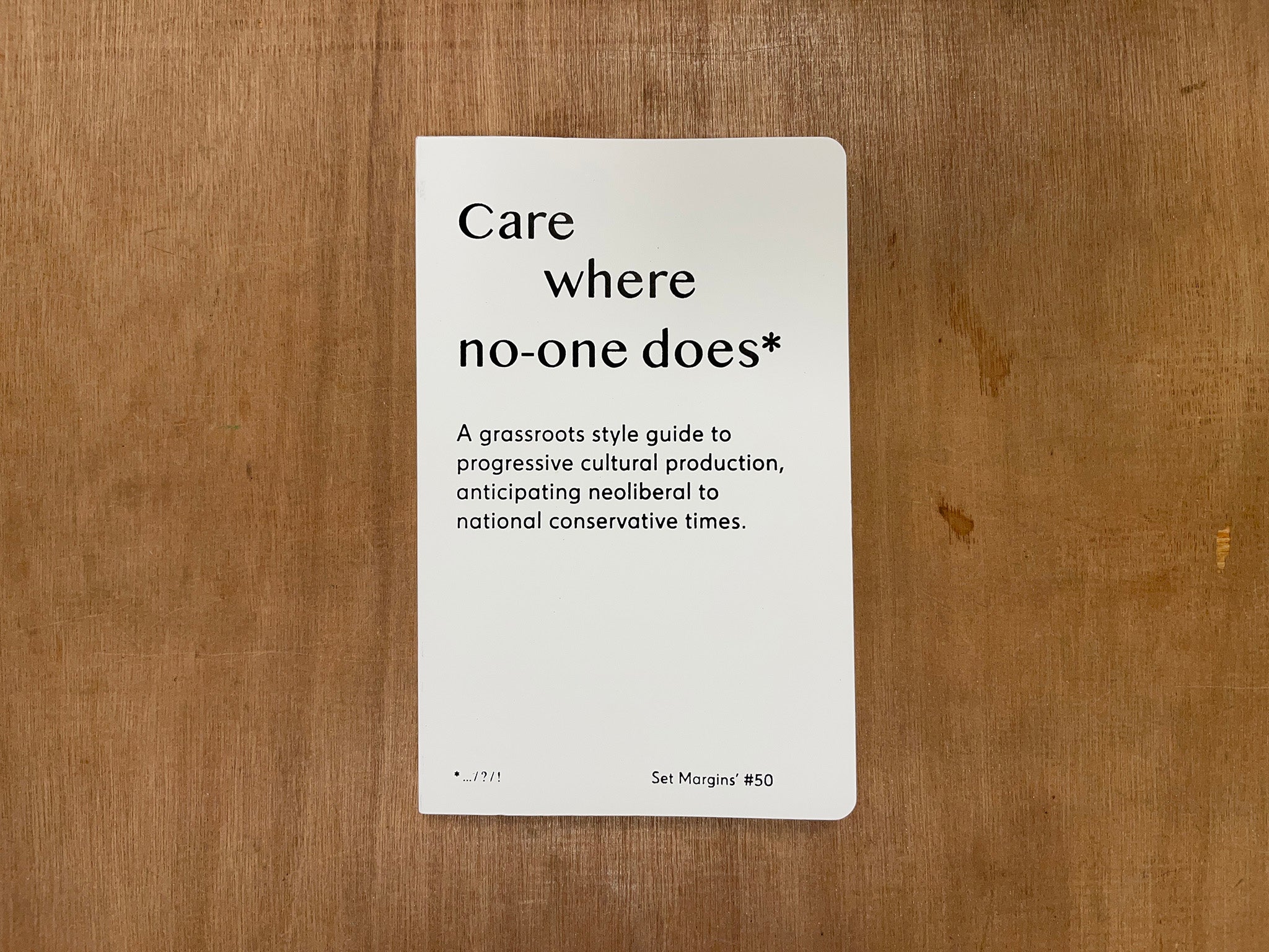 CARE WHERE NO-ONE DOES: A GRASSROOTS STYLE GUIDE TO PROGRESSIVE CULTURAL PRODUCTION... by Freek Lomme