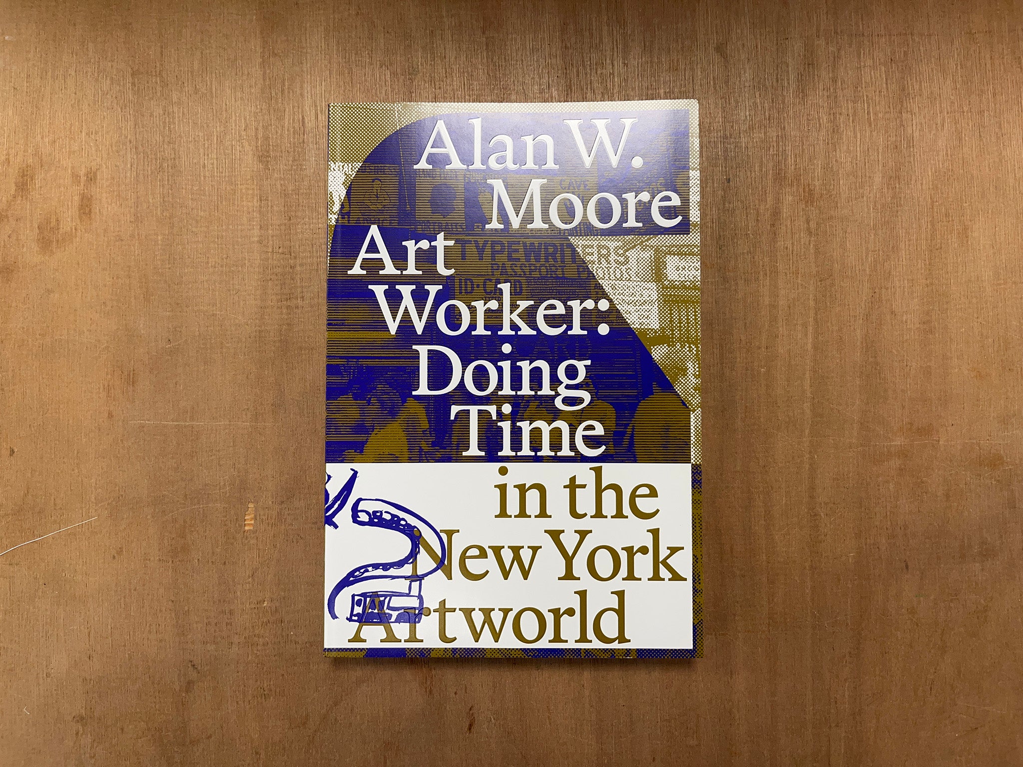 ART WORKER: DOING TIME IN THE NEW YORK ARTWORLD by Alan W. Moore