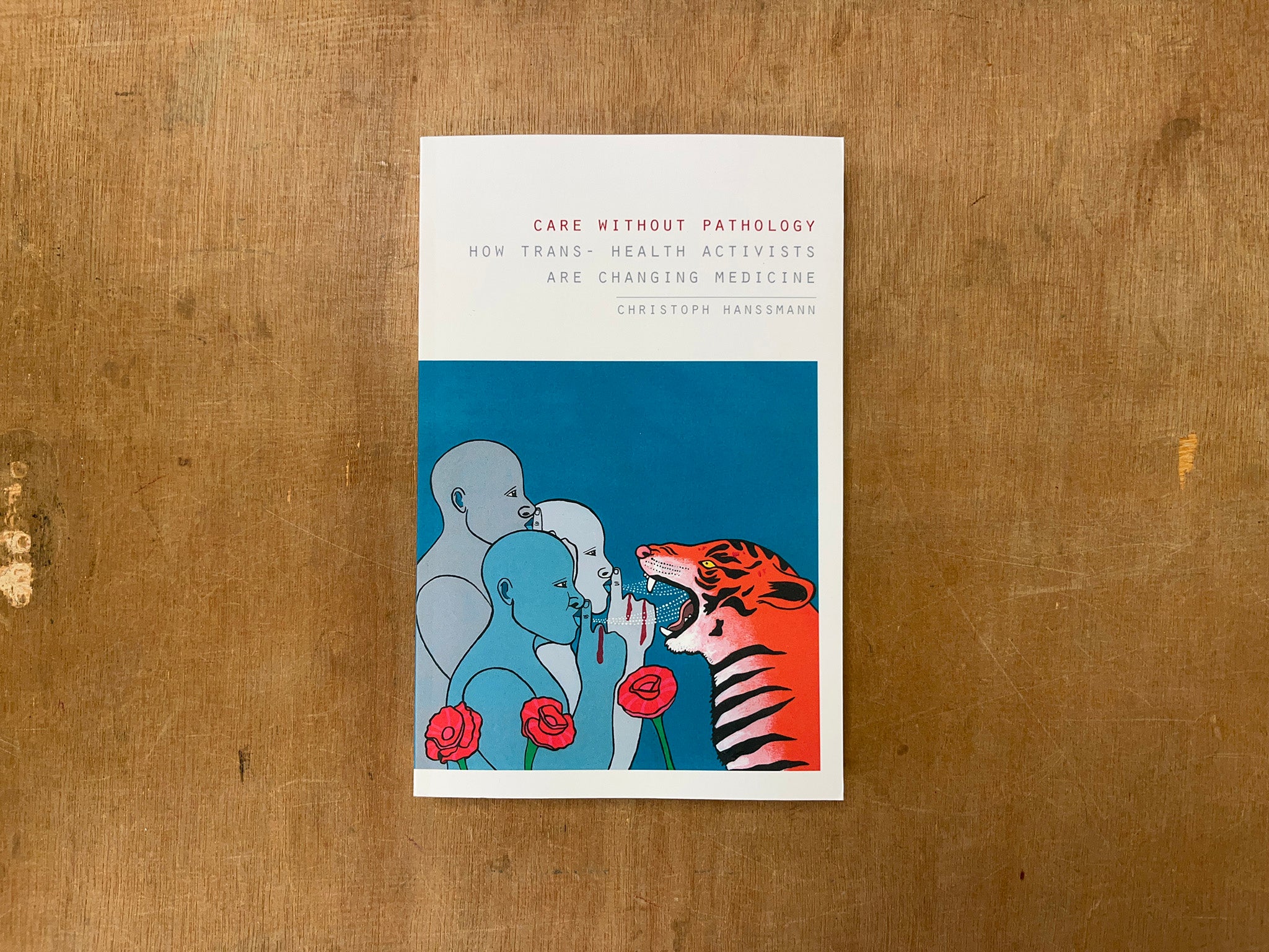 CARE WITHOUT PATHOLOGY: HOW TRANS- HEALTH ACTIVISTS ARE CHANGING MEDICINE by Christoph Hanssmann