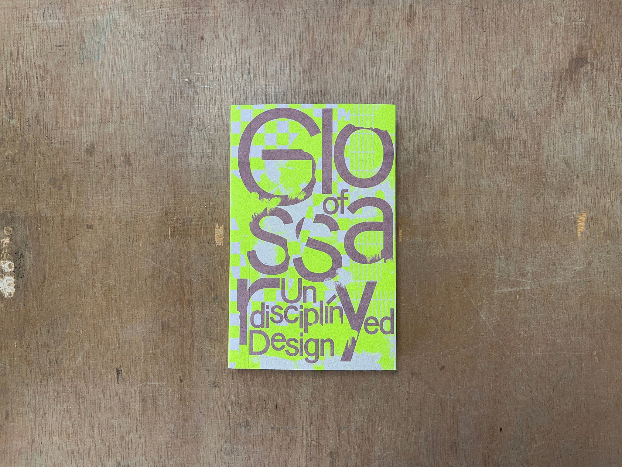 GLOSSARY OF UNDISCIPLINED DESIGN by Anja Kaiser & Rebecca Stephany (Eds.)