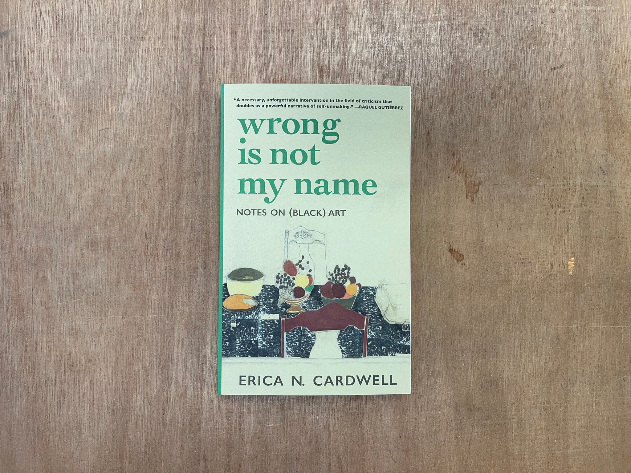 WRONG IS NOT MY NAME: NOTES ON (BLACK) ART by Erica N. Cardwell