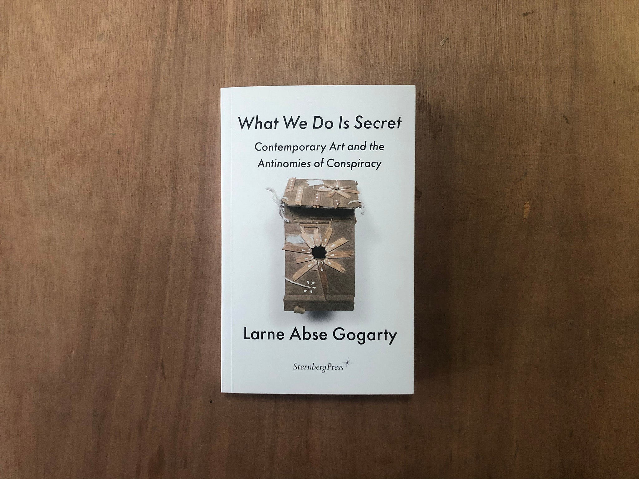WHAT WE DO IS SECRET, CONTEMPORARY ART AND THE ANTINOMIES OF CONSPIRACY by Larne Abse Gogarty