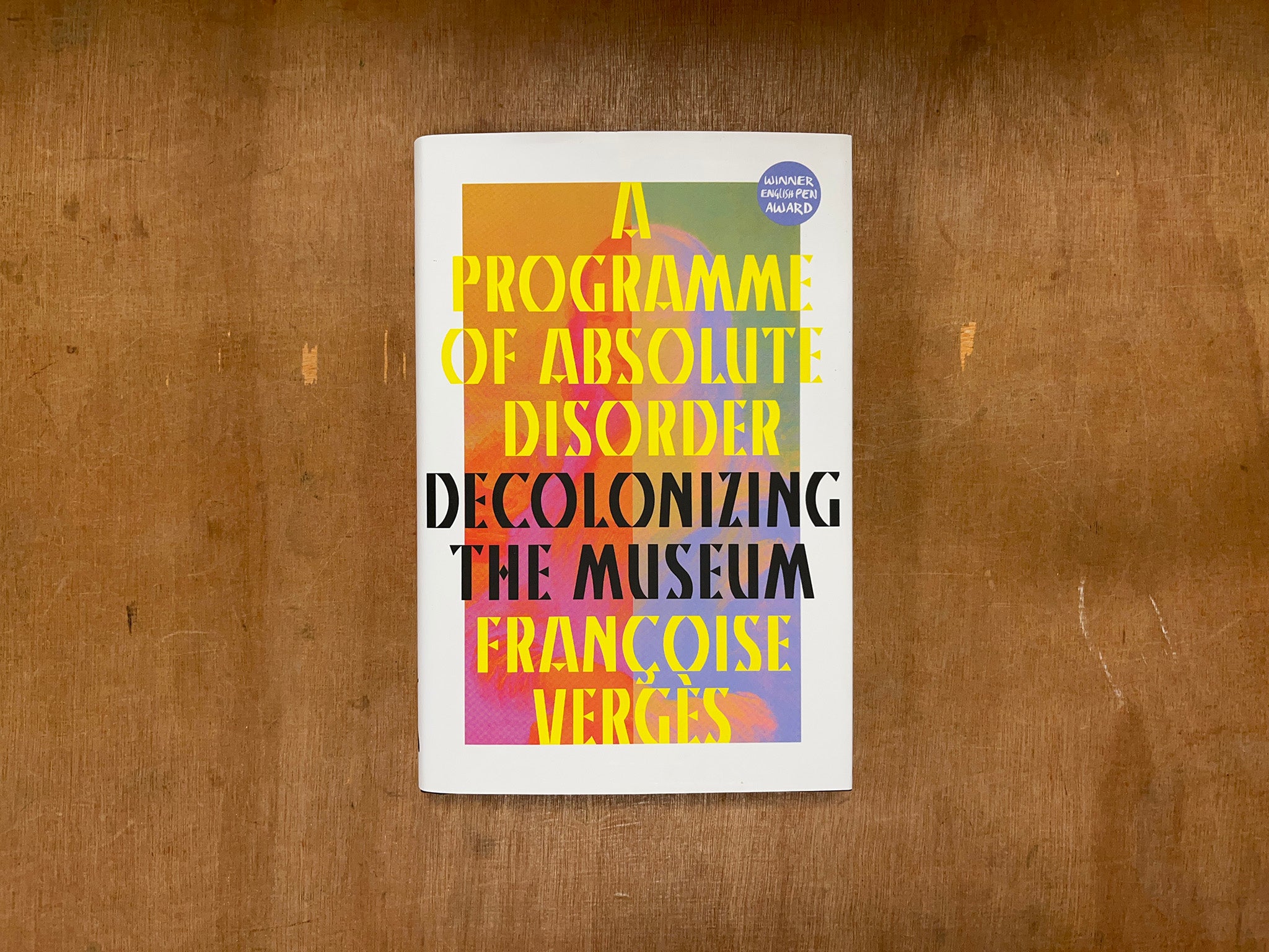 A PROGRAMME OF ABSOLUTE DISORDER: DECOLONIZING THE MUSEUM by Françoise Vergès