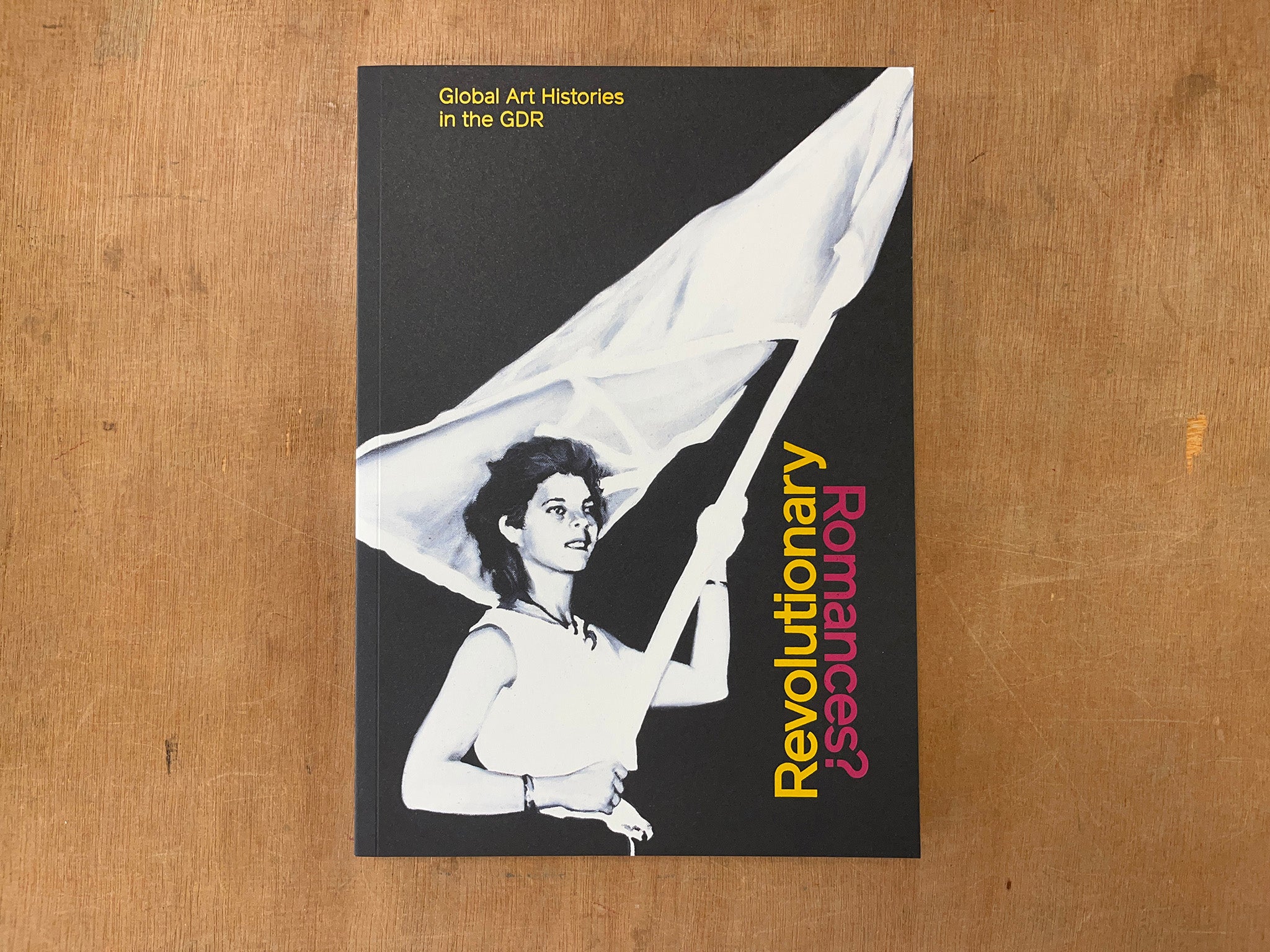 REVOLUTIONARY ROMANCES?: GLOBAL ART HISTORIES IN THE GDR