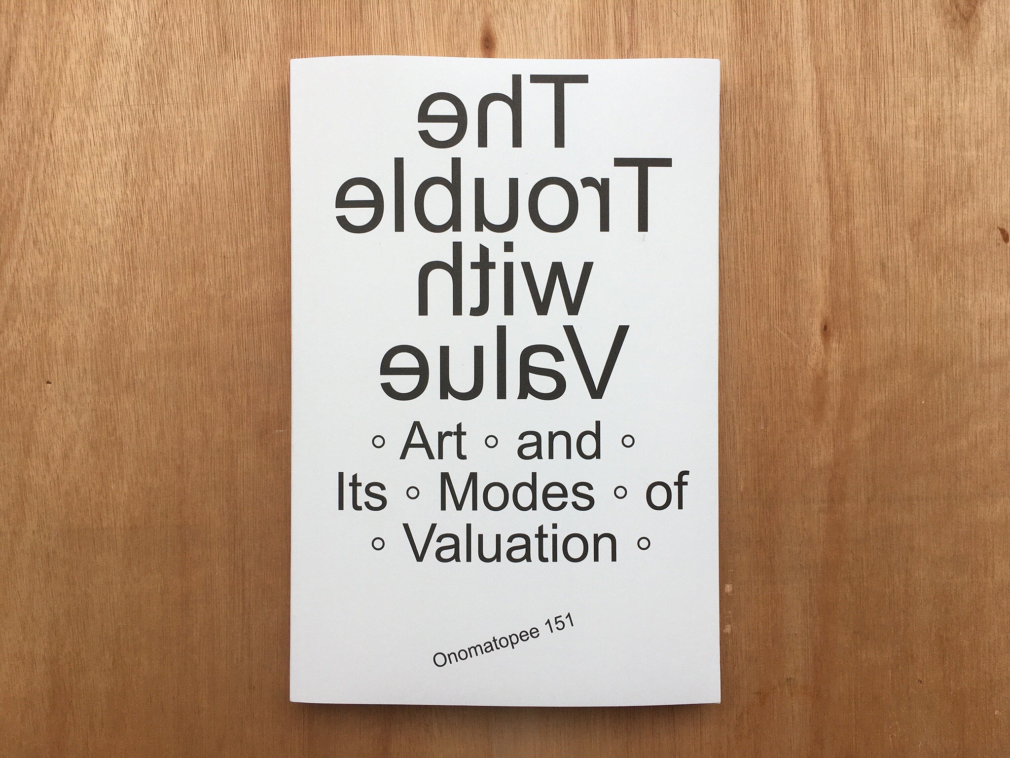 THE TROUBLE WITH VALUE: ART AND ITS MODES OF VALUATION ed. Kris Dittel