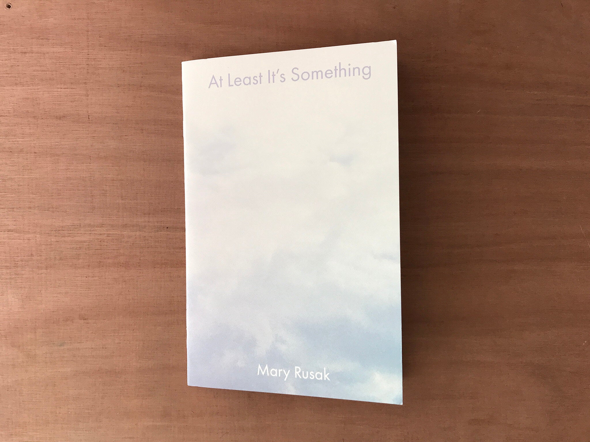 AT LEAST IT'S SOMETHING by Mary Rusak