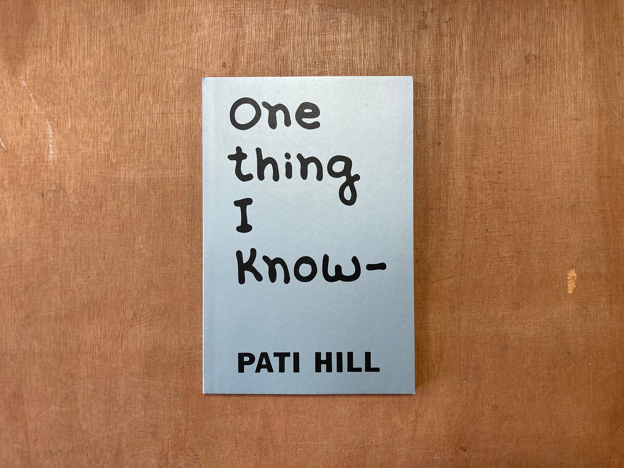 ONE THING I KNOW by Pati Hill