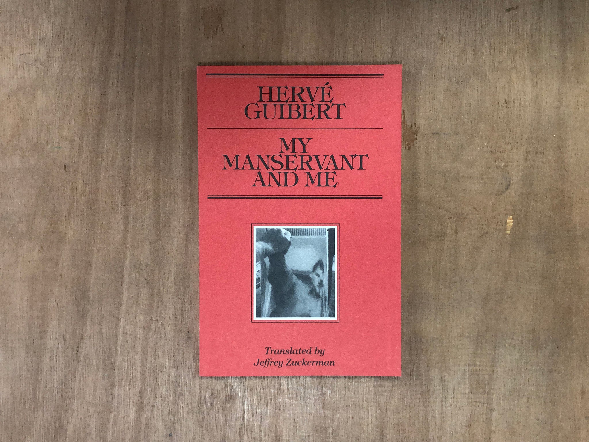 MY MANSERVANT AND ME by Herve Guibert. Translated by Jeffrey Zuckerman