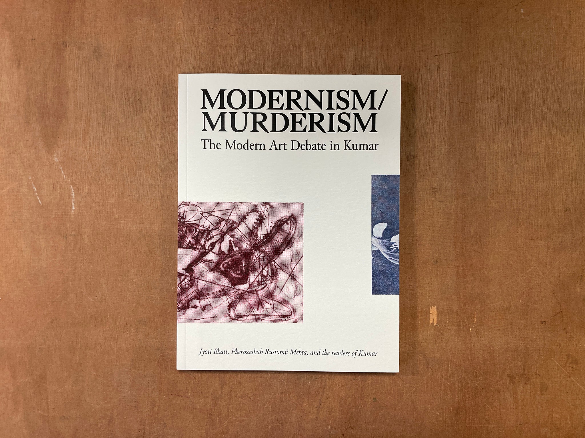 MODERNISM/MURDERISM: THE MODERN ART DEBATE IN KUMAR by Jyoti Bhatt, Pherozeshah Rustomji Mehta, and the readers of Kumar