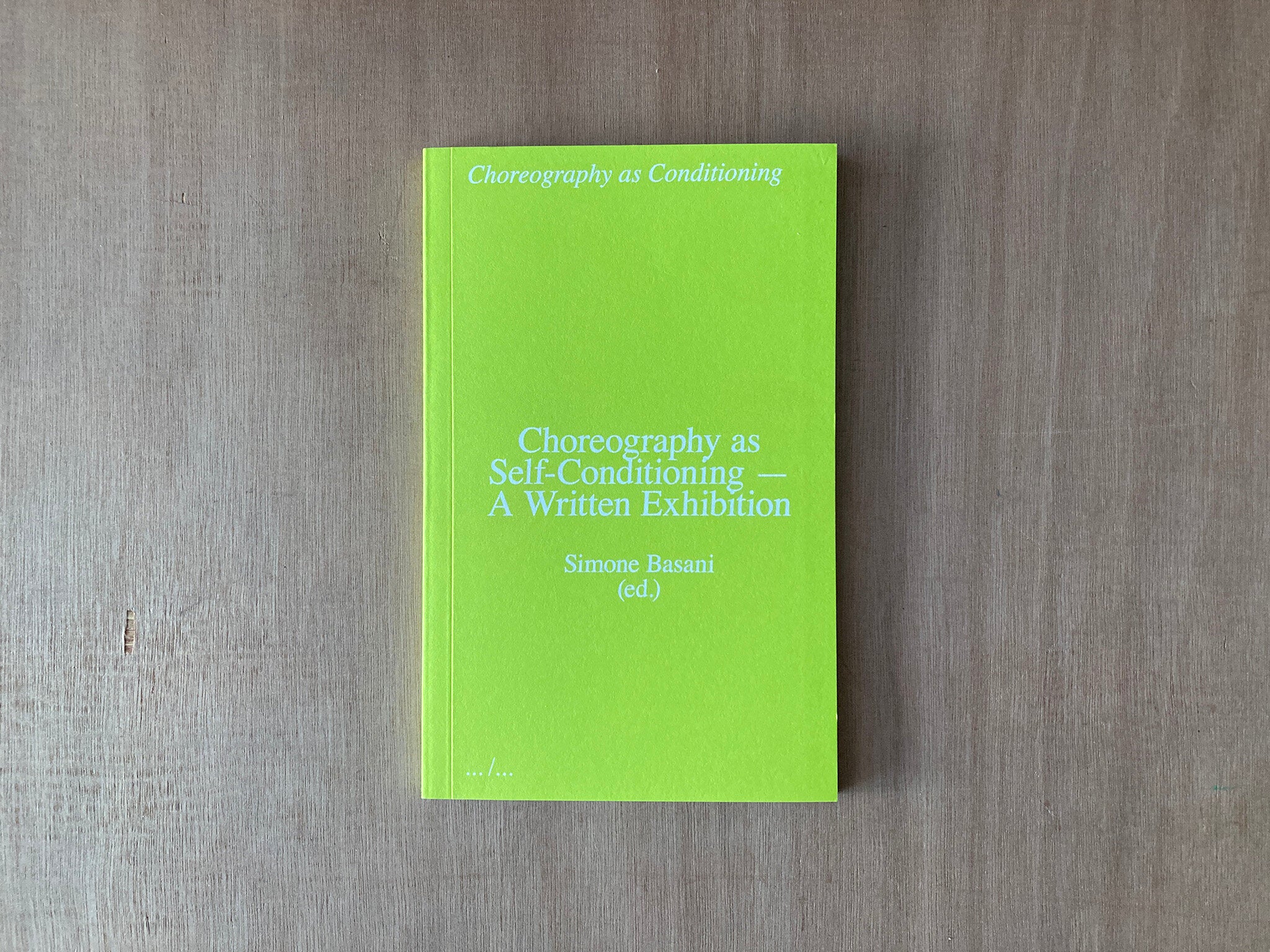 CHOREOGRAPHY AS SELF-CONDITIONING — A WRITTEN EXHIBITION edited by Simone Basani