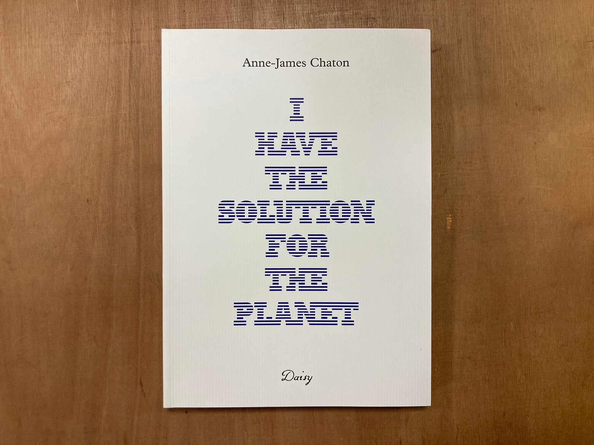 I HAVE THE SOLUTION FOR THE PLANET by Anne-James Chaton
