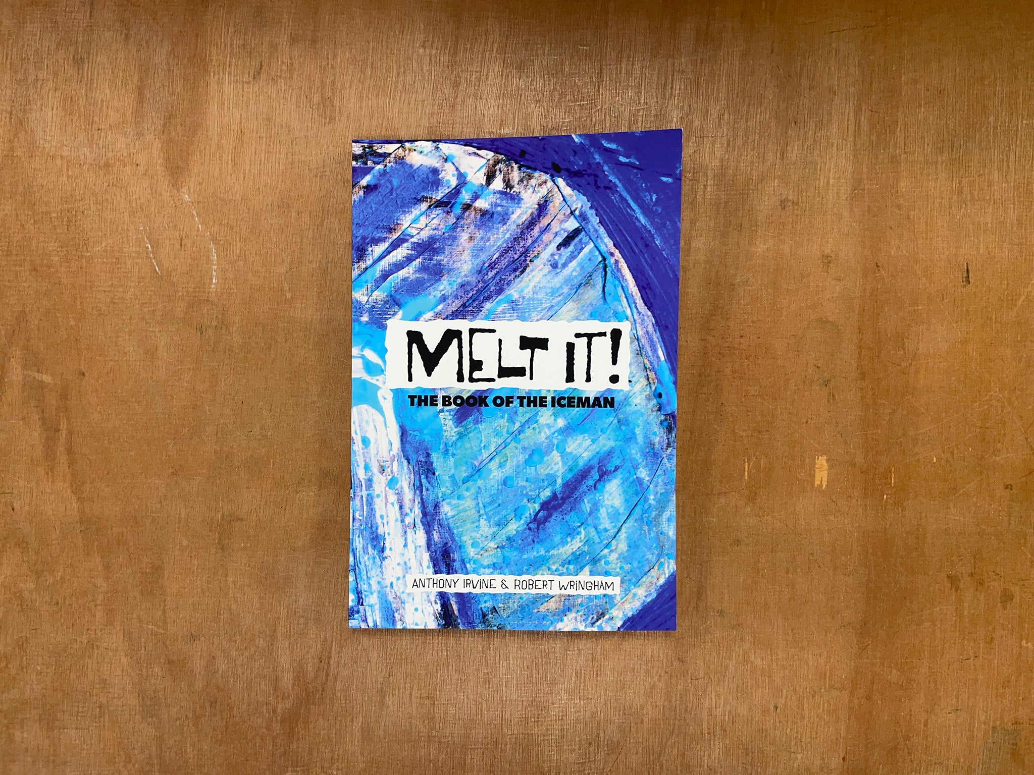 MELT IT! THE BOOK OF THE ICEMAN by Anthony Irvine & Robert Wringham