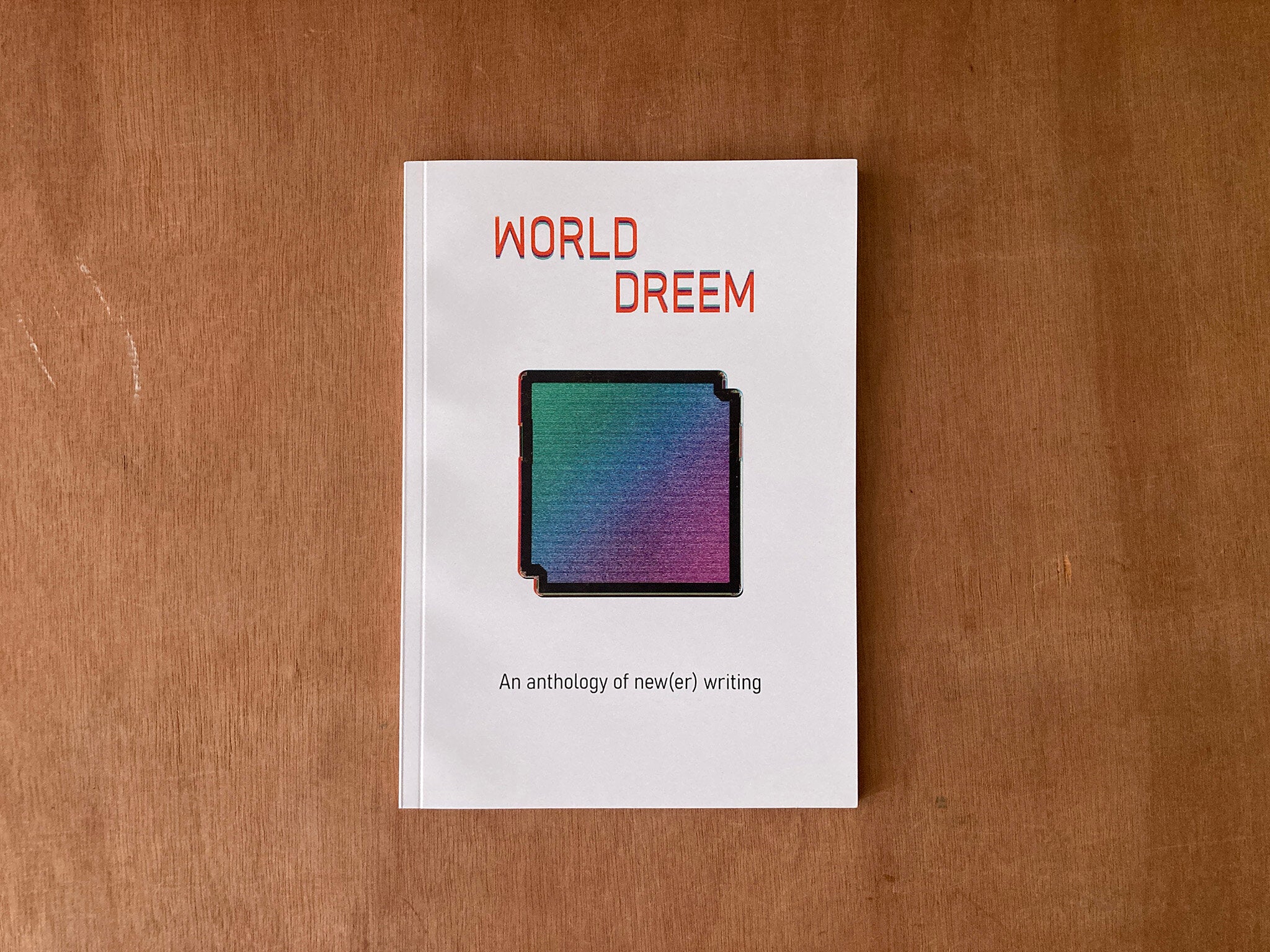 WORLD-DREEM: AN ANTHOLOGY OF NEW(ER) WRITING edited by Tom Byam Shaw and Ian Macartney