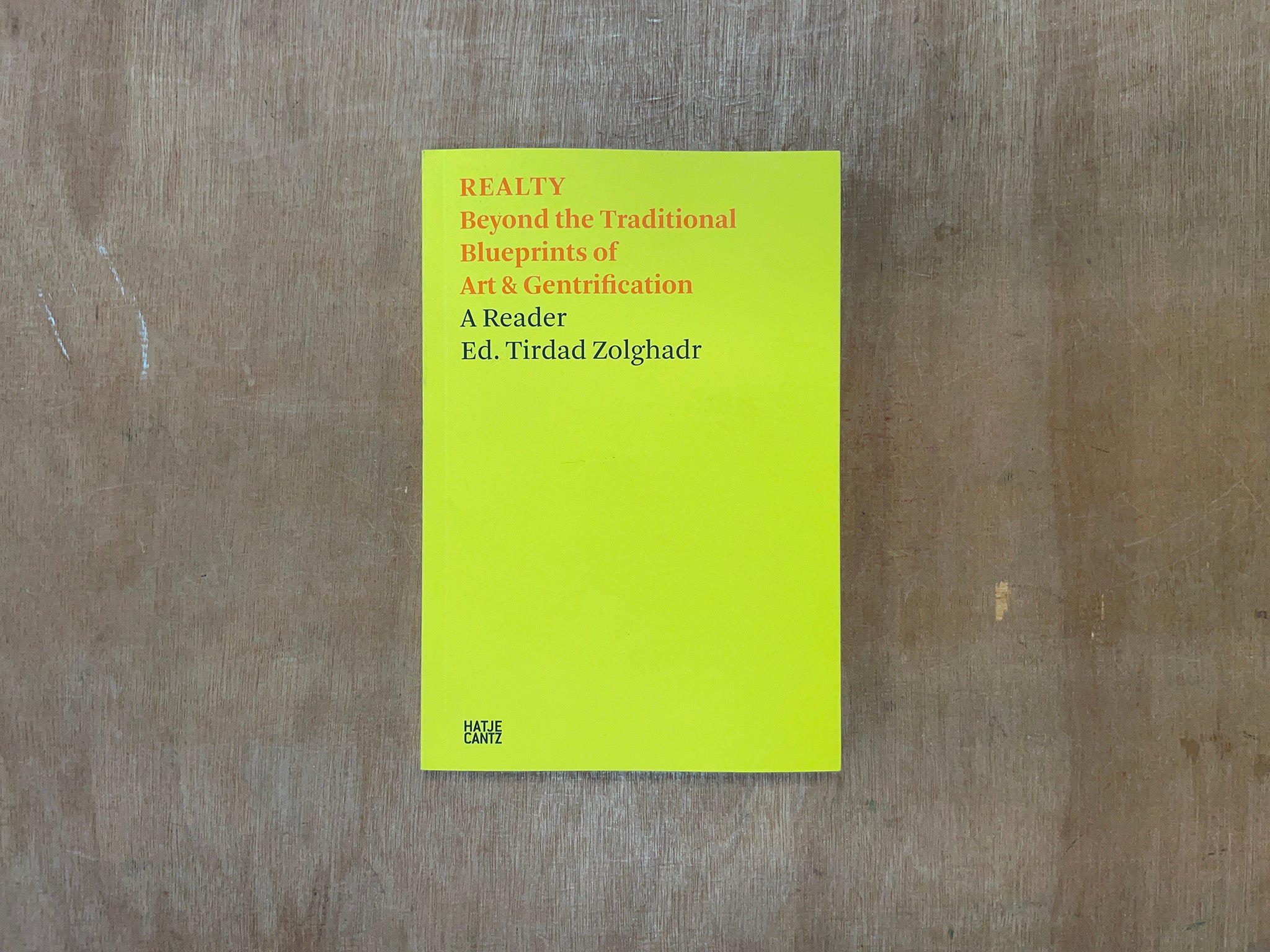 REALTY: BEYOND THE TRADITIONAL BLUEPRINTS OF ART & GENTRIFICATION Edited by Tirdad Zolghadr