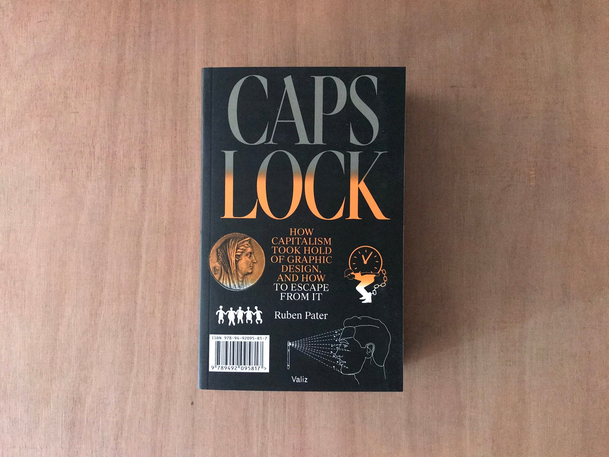 CAPS LOCK: HOW CAPITALISM TOOK HOLD OF GRAPHIC DESIGN, AND HOW TO ESCAPE FROM IT by Ruben Pater