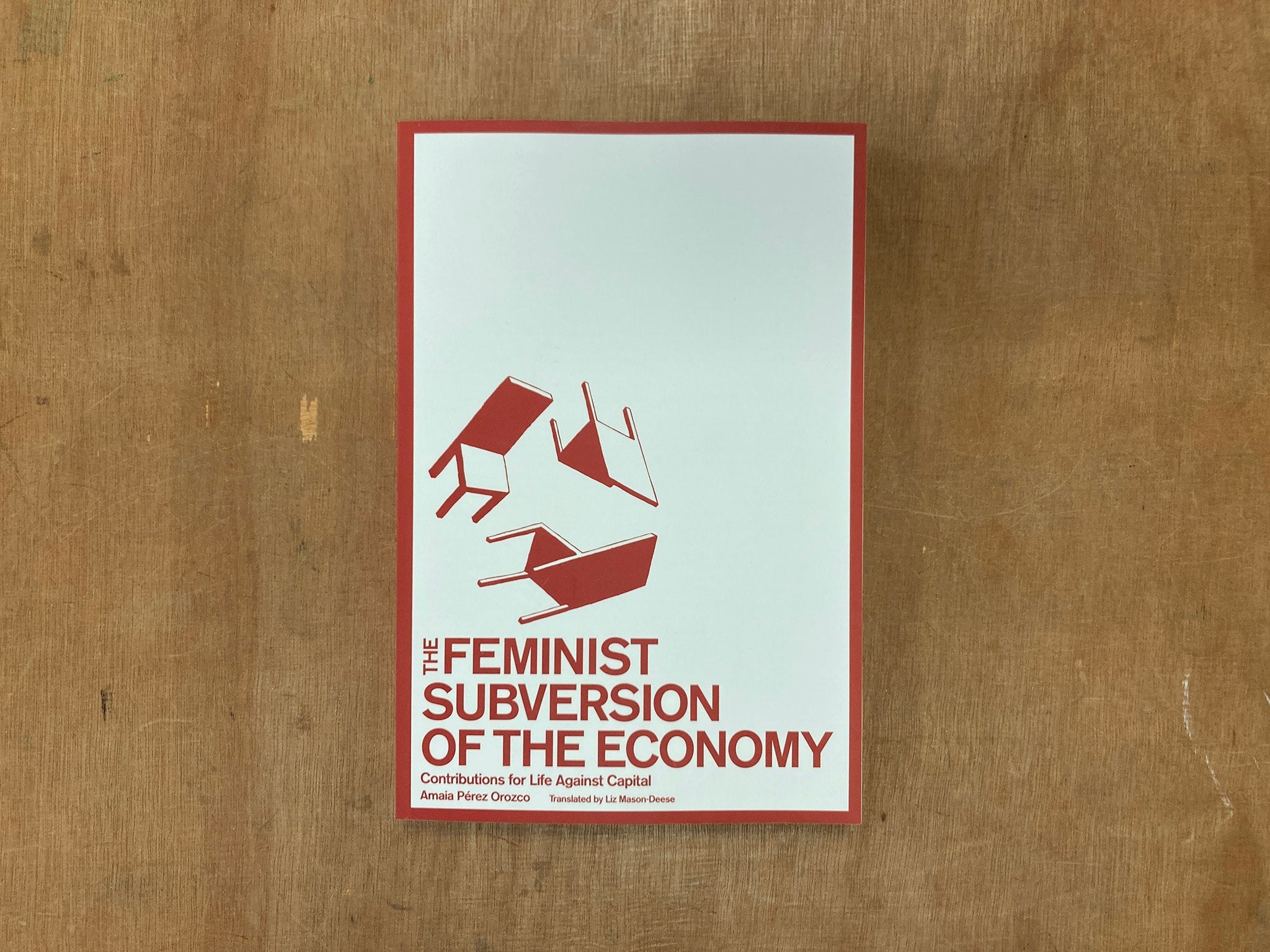 THE FEMINIST SUBVERSION OF THE ECONOMY: CONTRIBUTIONS FOR LIFE AGAINST CAPITAL by Amaia Pérez Orozco, Translated by Liz Mason-Deese