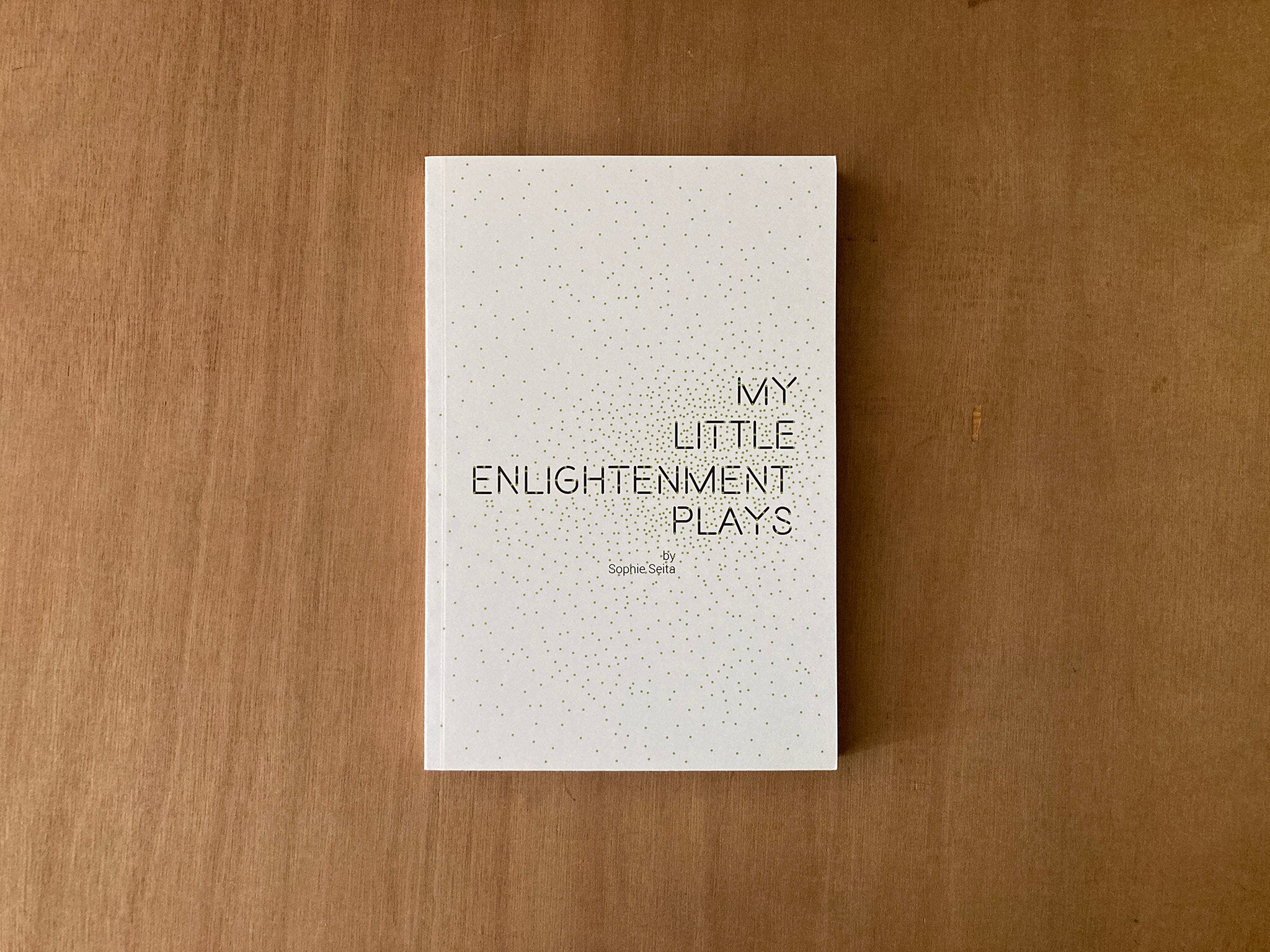 MY LITTLE ENLIGHTENMENT PLAYS by Sophie Seita