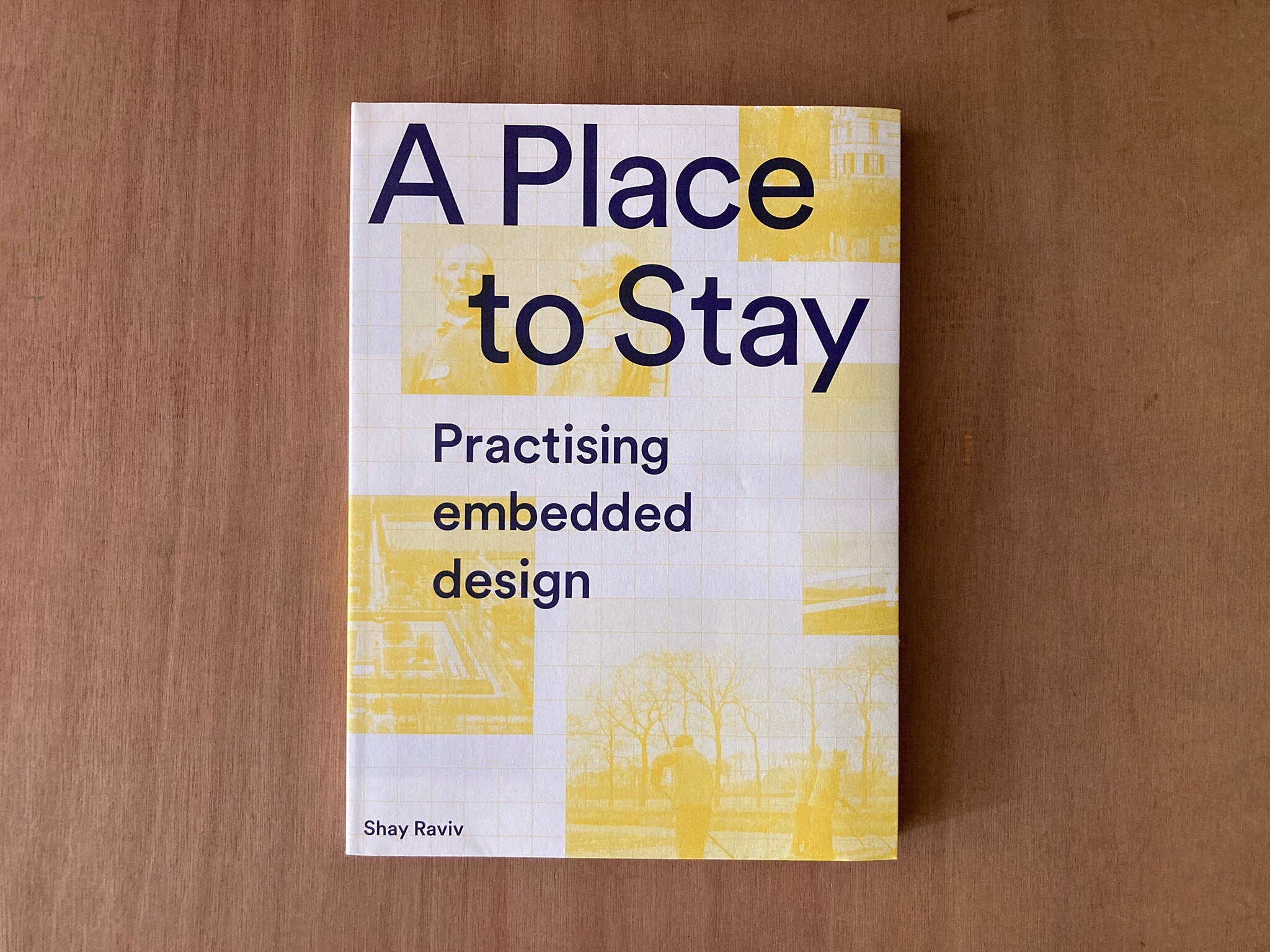 A PLACE TO STAY: PRACTISING EMBEDDED DESIGN by Shay Raviv