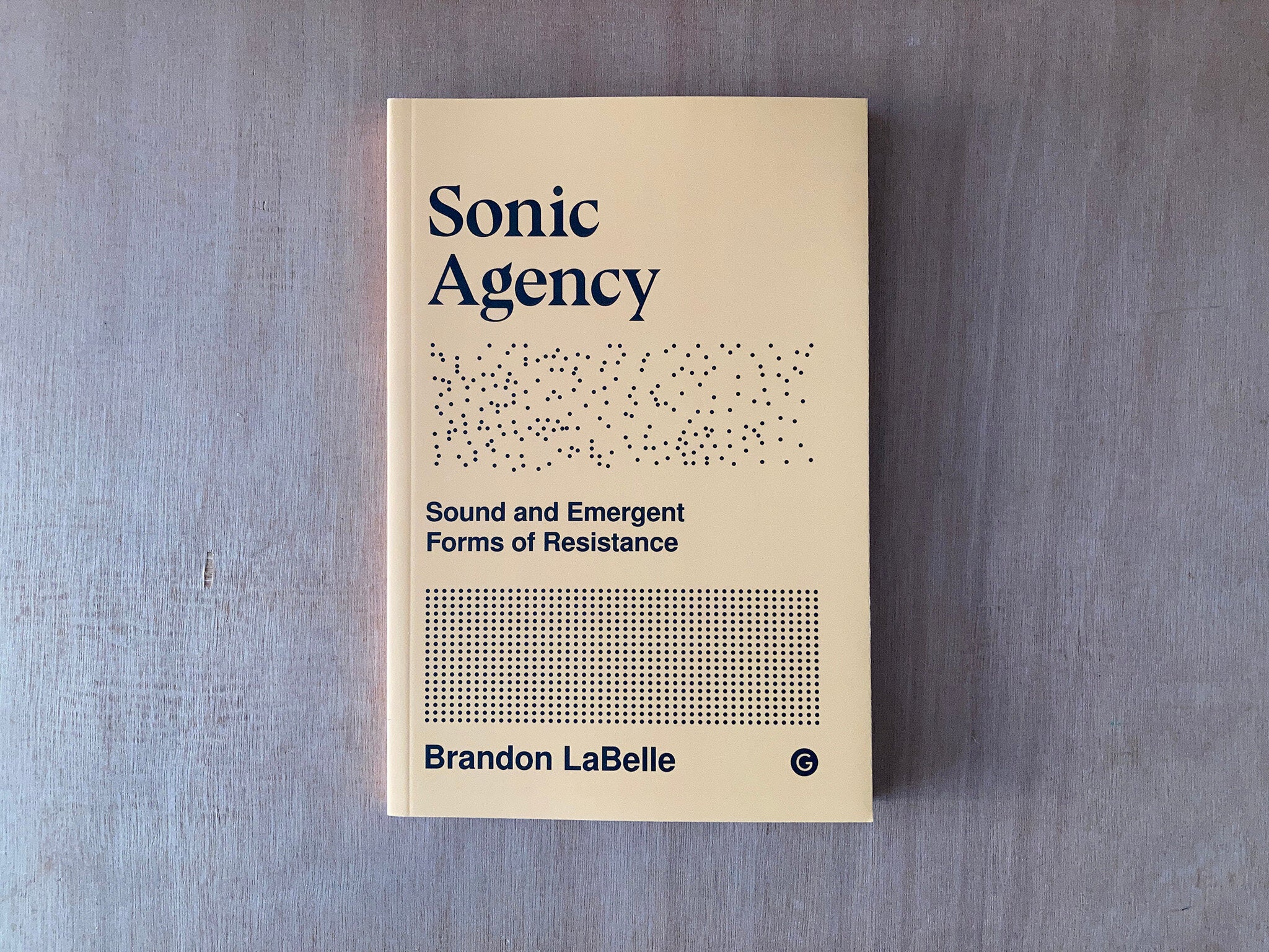 SONIC AGENCY: SOUND AND EMERGENT FORMS OF RESISTANCE by Brandon LaBelle