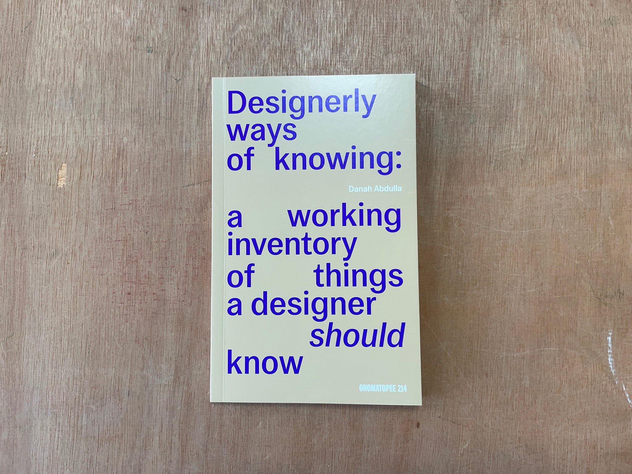 DESIGNERLY WAYS OF KNOWING A WORKING INVENTORY OF THINGS A DESIGNER SHOULD KNOW by Danah Abdulla