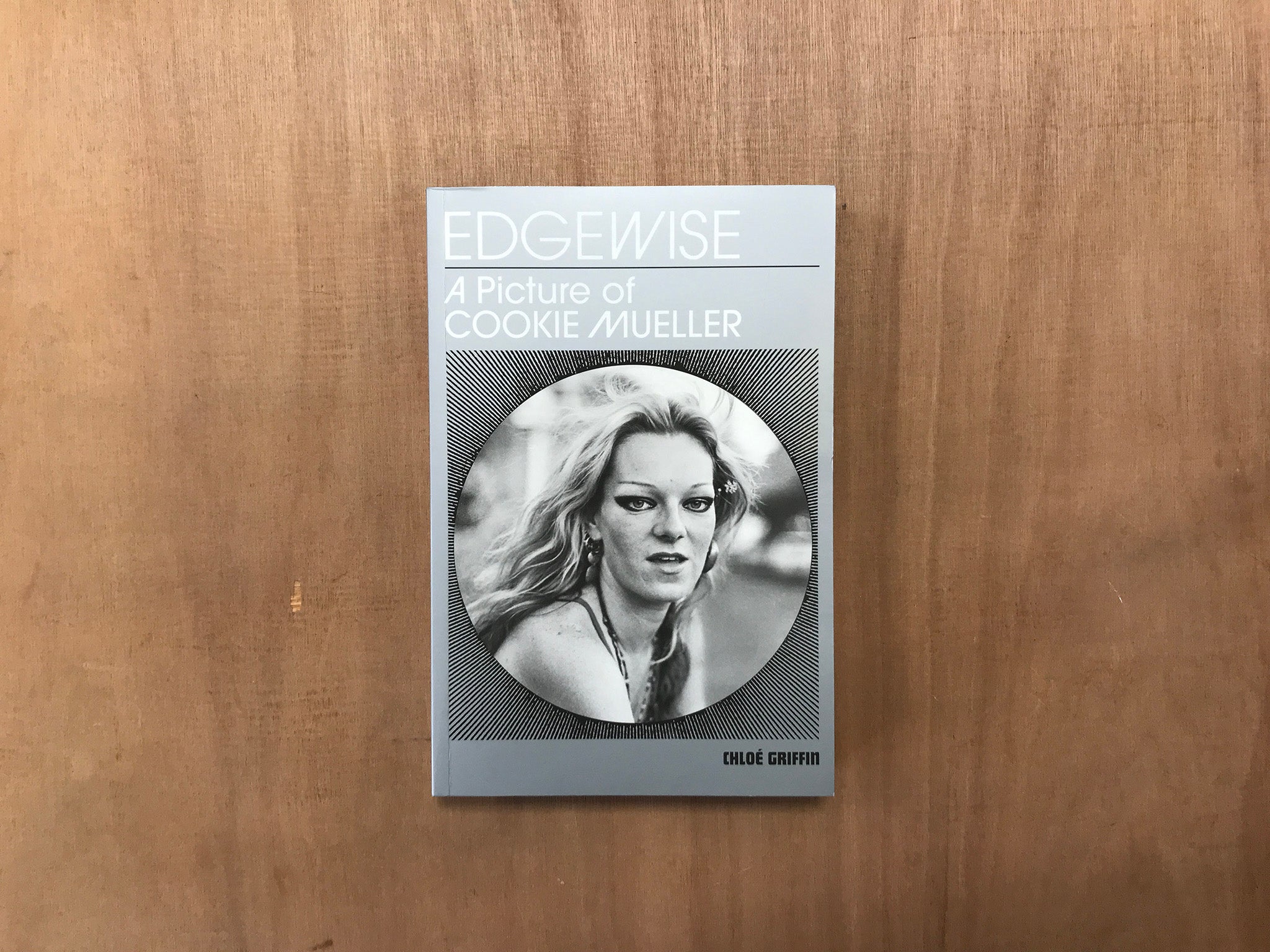 EDGEWISE: A PICTURE OF COOKIE MUELLER by Chloé Griffin