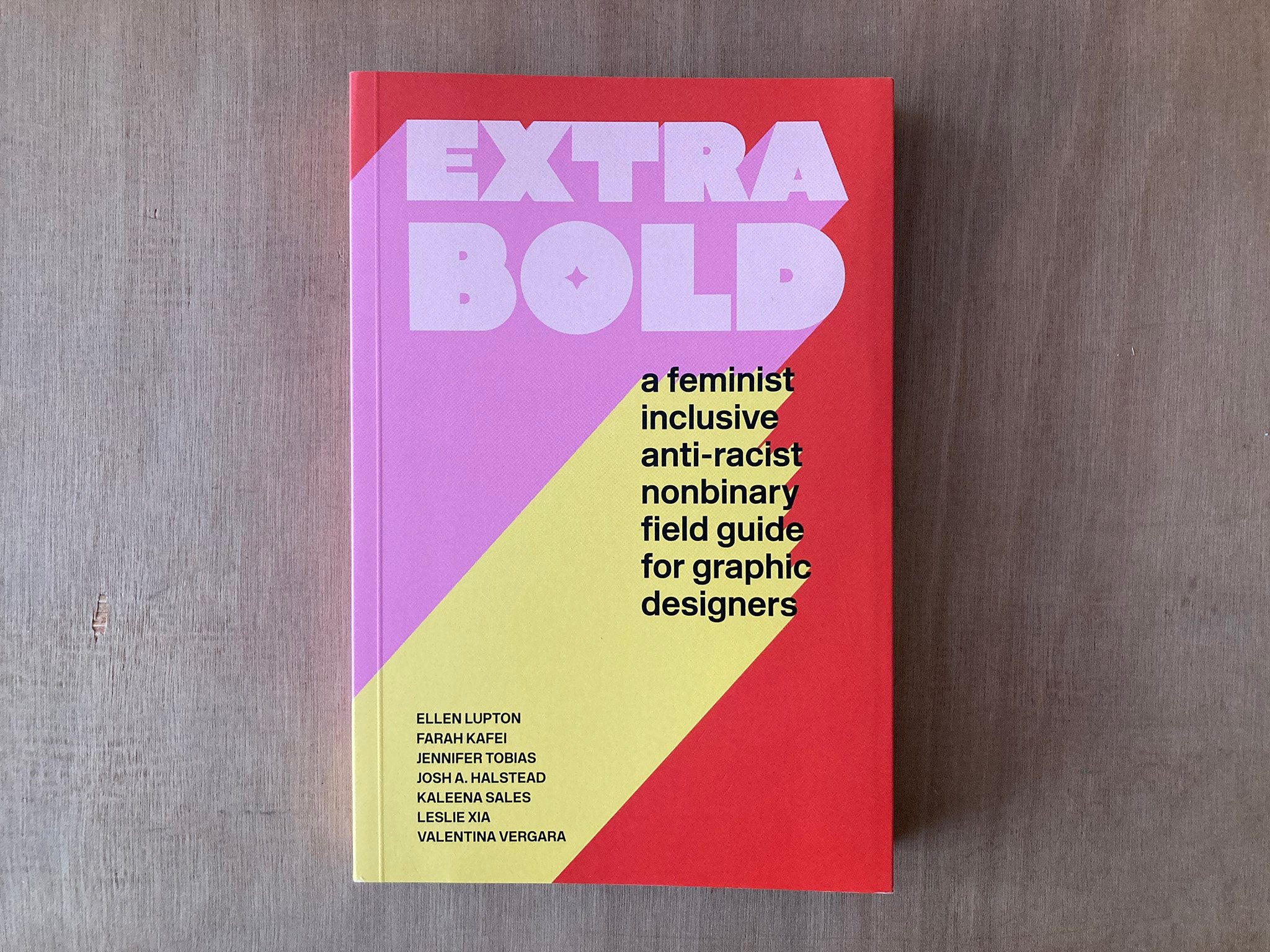 EXTRA BOLD: A FEMINIST INCLUSIVE ANIT-RACIST NONBINARY FIELD GUIDE FOR GRAPHIC DESIGN