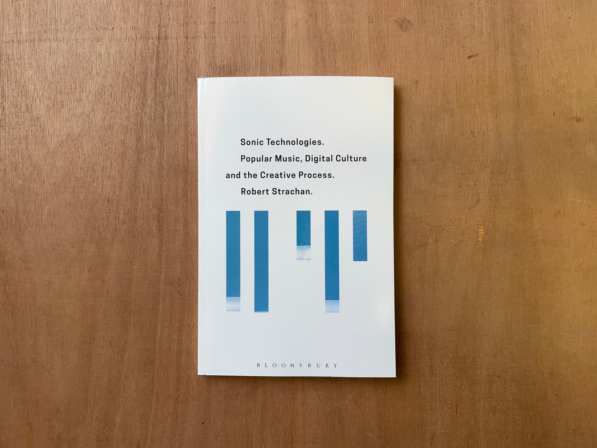 SONIC TECHNOLOGIES: POPULAR MUSIC, DIGITAL CULTURE AND THE CREATIVE PROCESS by Robert Strachan