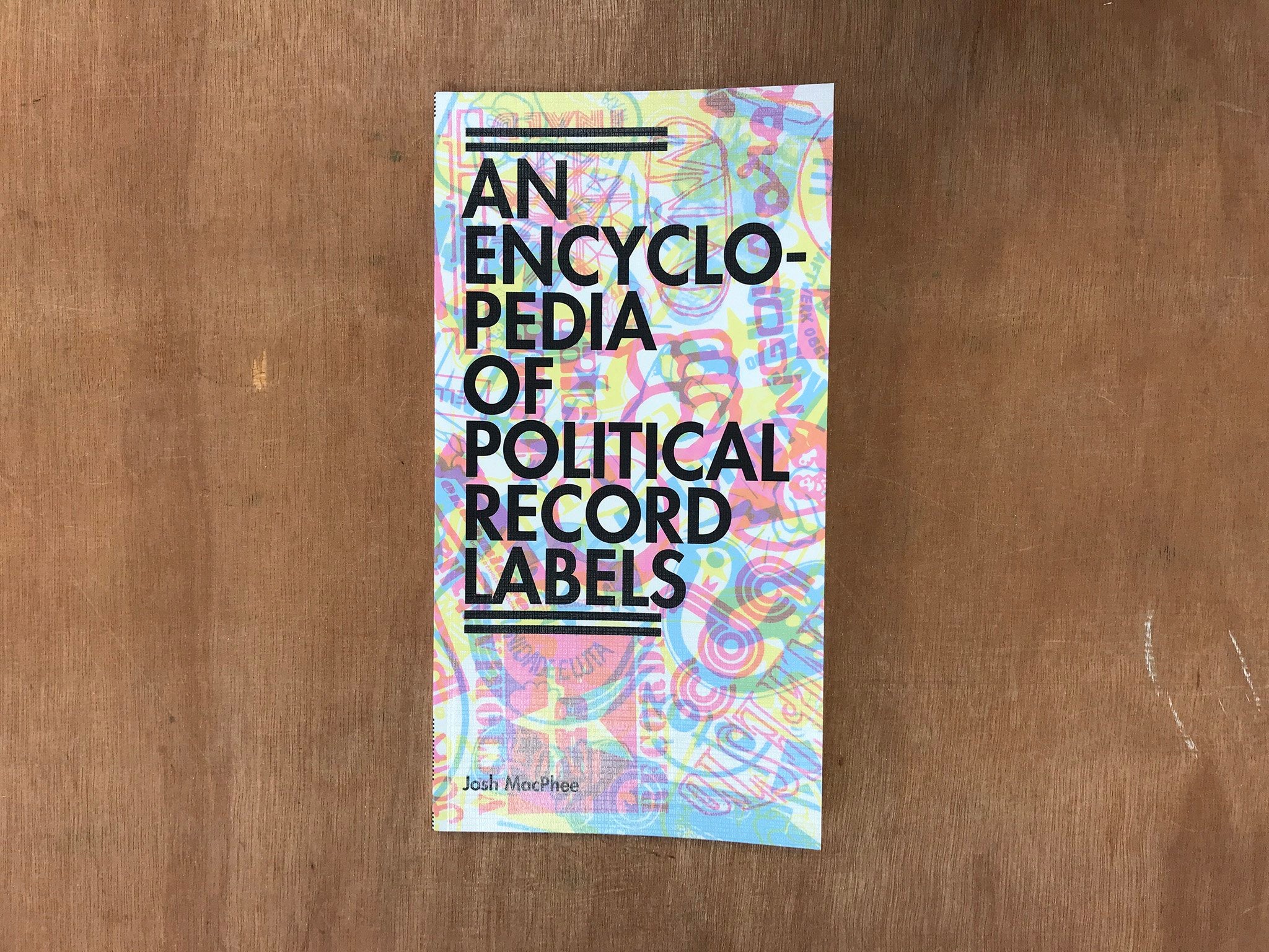 AN ENCYCLOPEDIA OF POLITICAL RECORD LABELS by Josh MacPhee