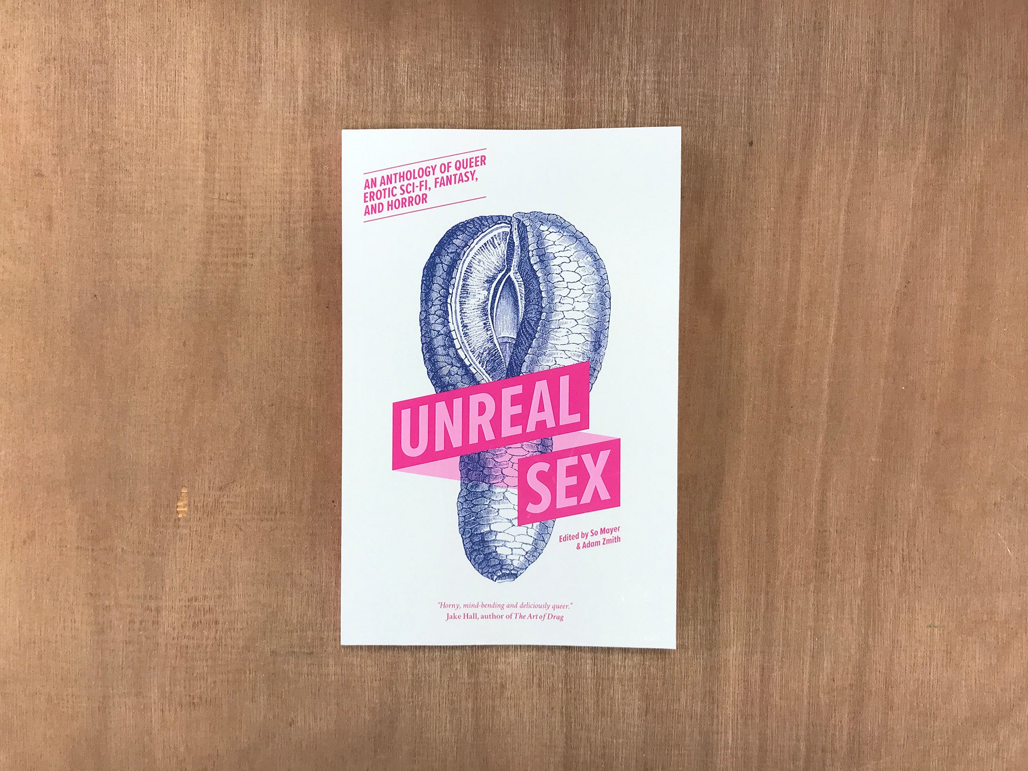 UNREAL SEX: AN ANTHOLOGY OF QUEER EROTIC SCI-FI, FANTASY, AND HORROR Edited by So Mayer & Adam Zmith