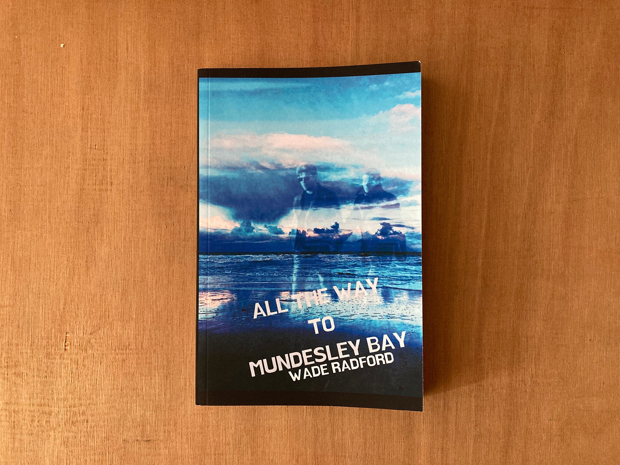 ALL THE WAY TO MUNDESLEY BAY by Wade Radford