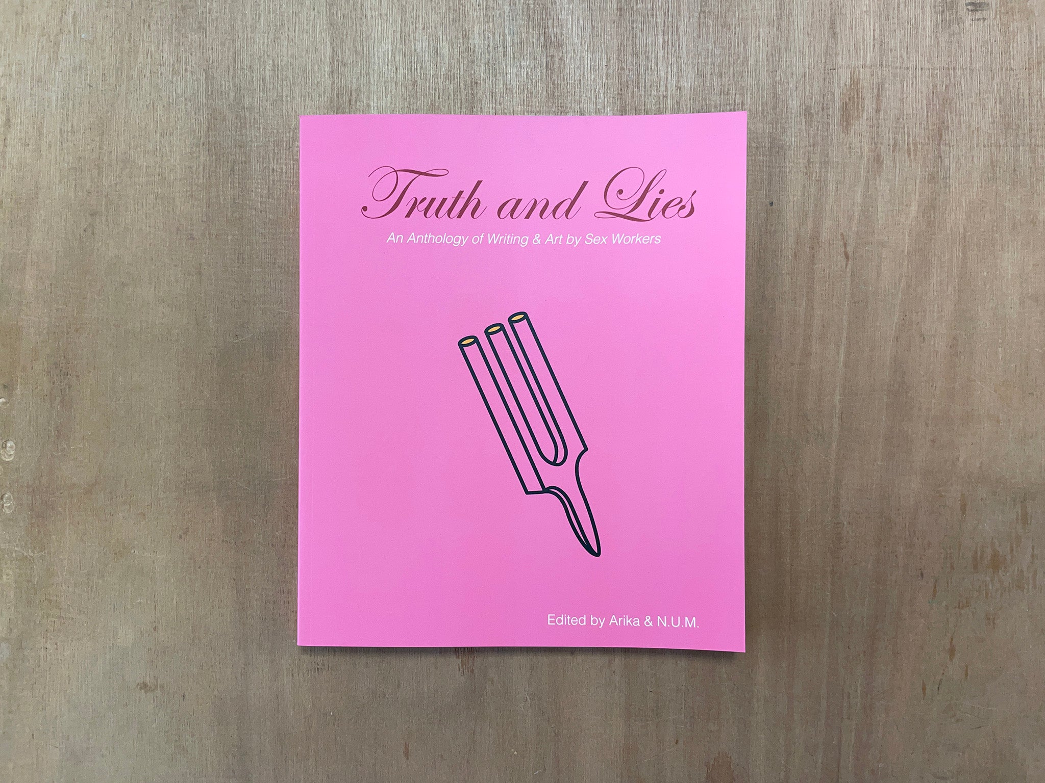 TRUTH AND LIES: AN ANTHOLOGY OF WRITING & ART BY SEX WORKERS Edited by Arika & N.U.M.