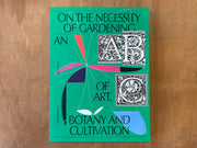 ON THE NECESSITY OF GARDENING: AN ABC OF ART, BOTANY AND CULTIVATION Edited by Laurie Cluitmans