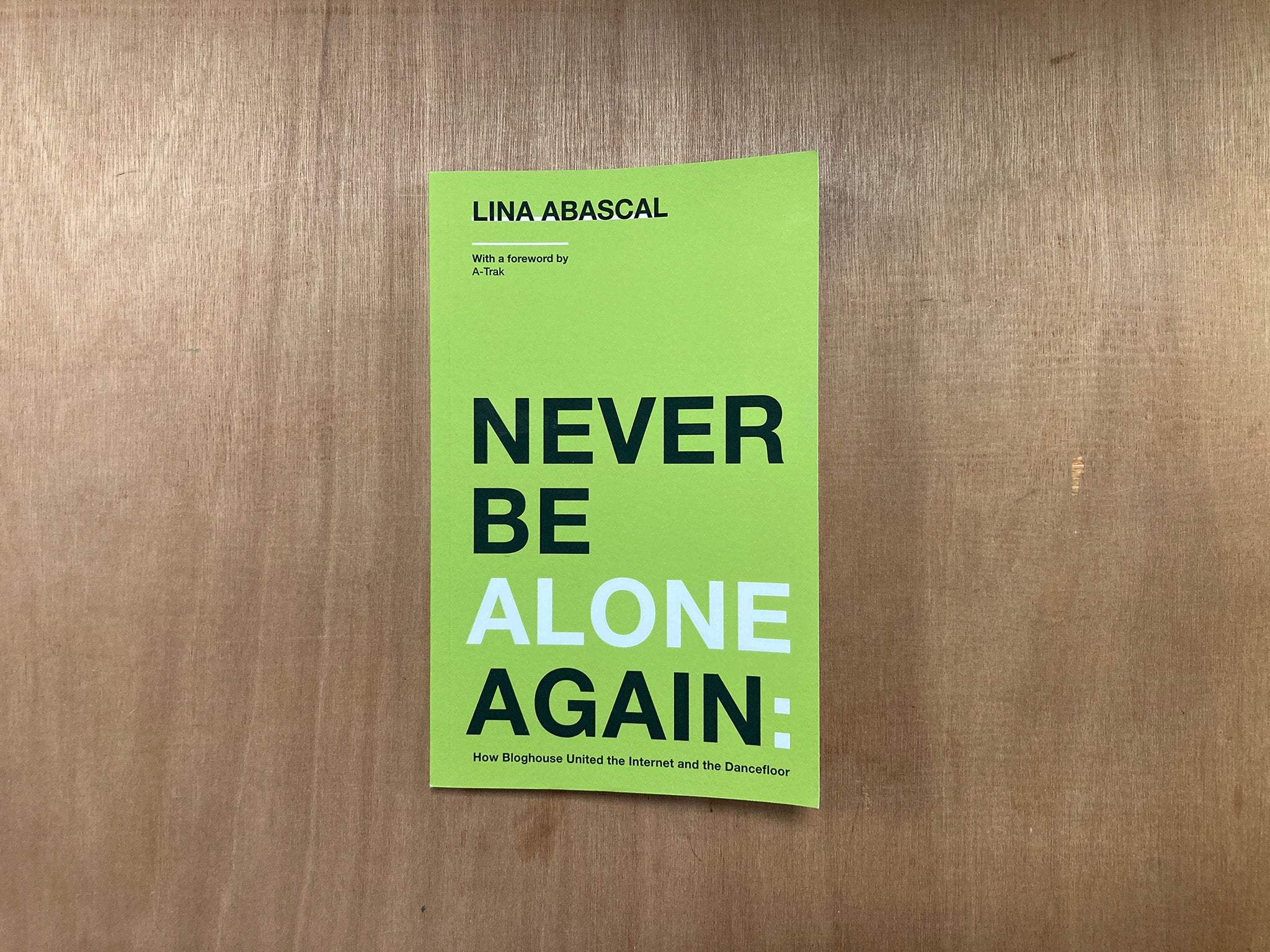 NEVER BE ALONE AGAIN: HOW BLOGHOUSE UNITED THE INTERNET AND THE DANCEFLOOR by Lina Abascal
