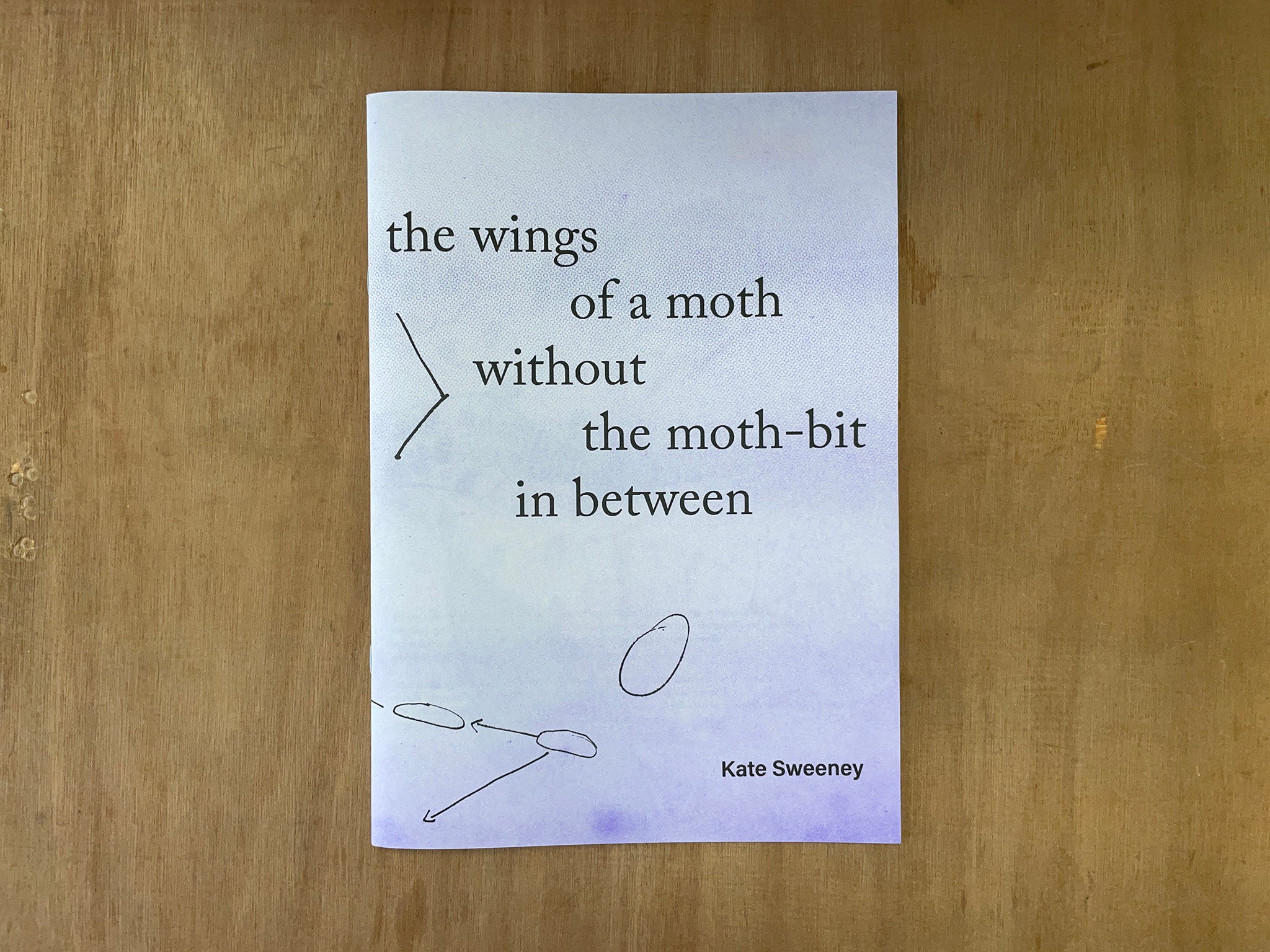 THE WINGS OF A MOTH WITHOUT THE MOTH-BIT IN BETWEEN by Kate Sweeney