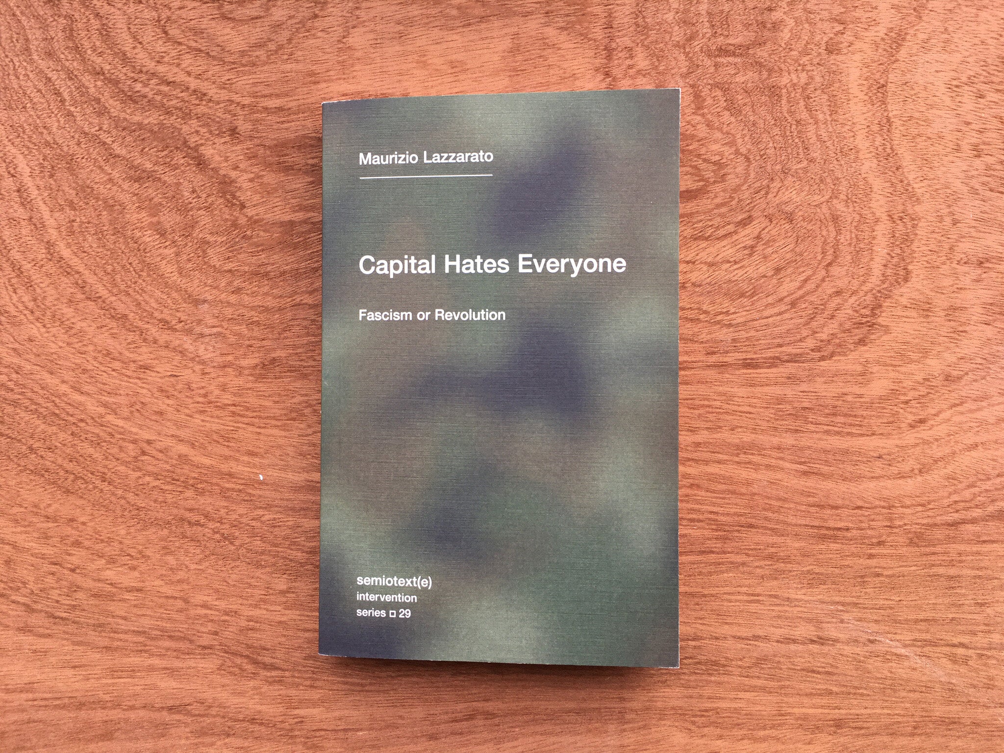 CAPITAL HATES EVERYONE: FASCISM OR REVOLUTION by Maurizio Lazzarato