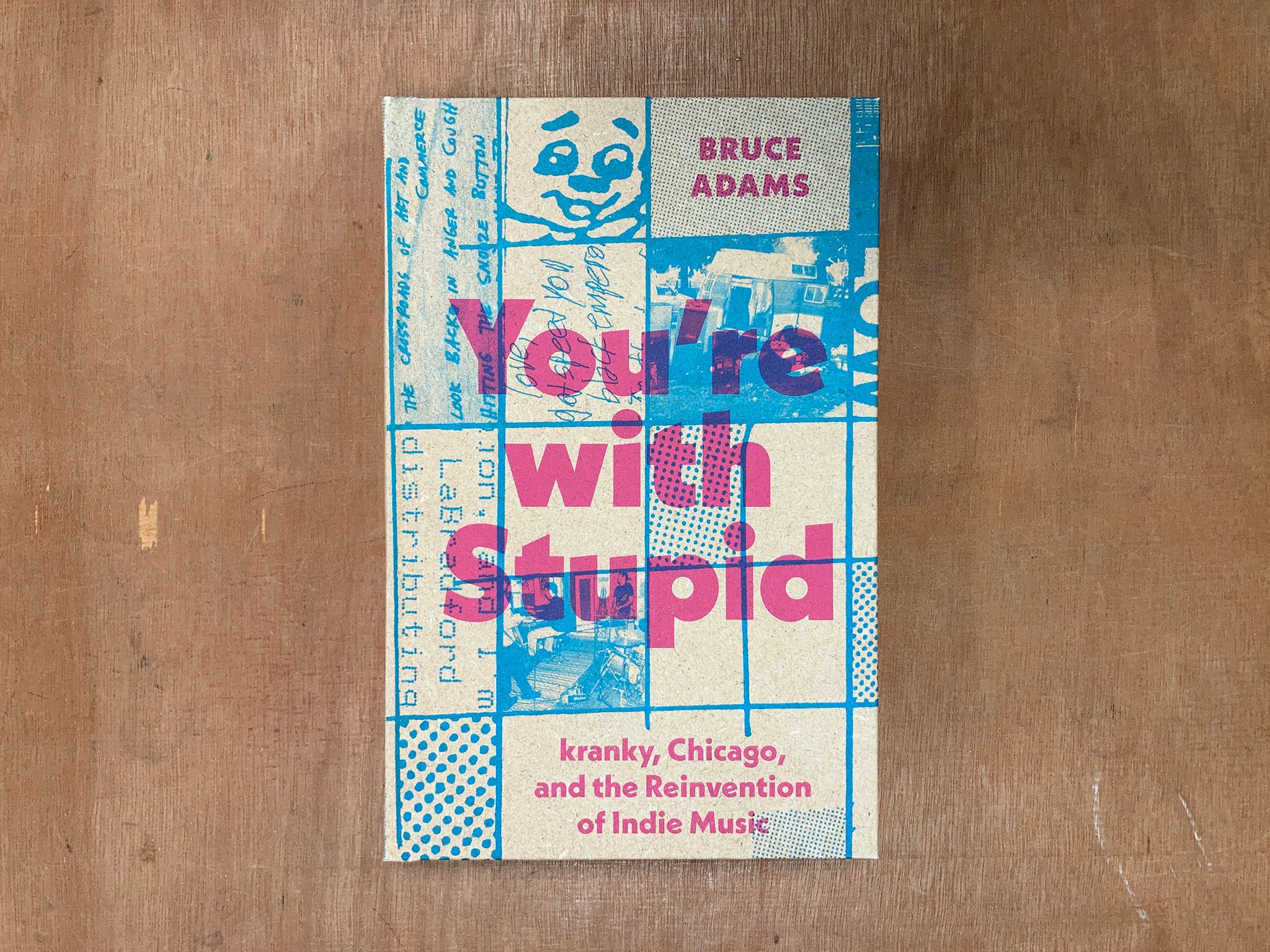 YOU'RE WITH STUPID: KRANKY, CHICAGO, AND THE REINVENTION OF INDIE MUSIC by Bruce Adams