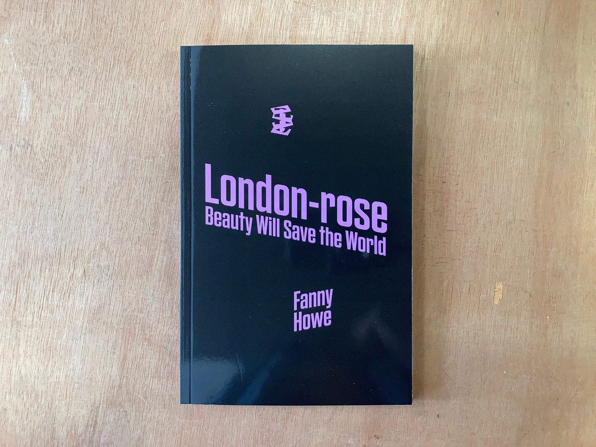 LONDON-ROSE | BEAUTY WILL SAVE THE WORLD by Fanny Howe