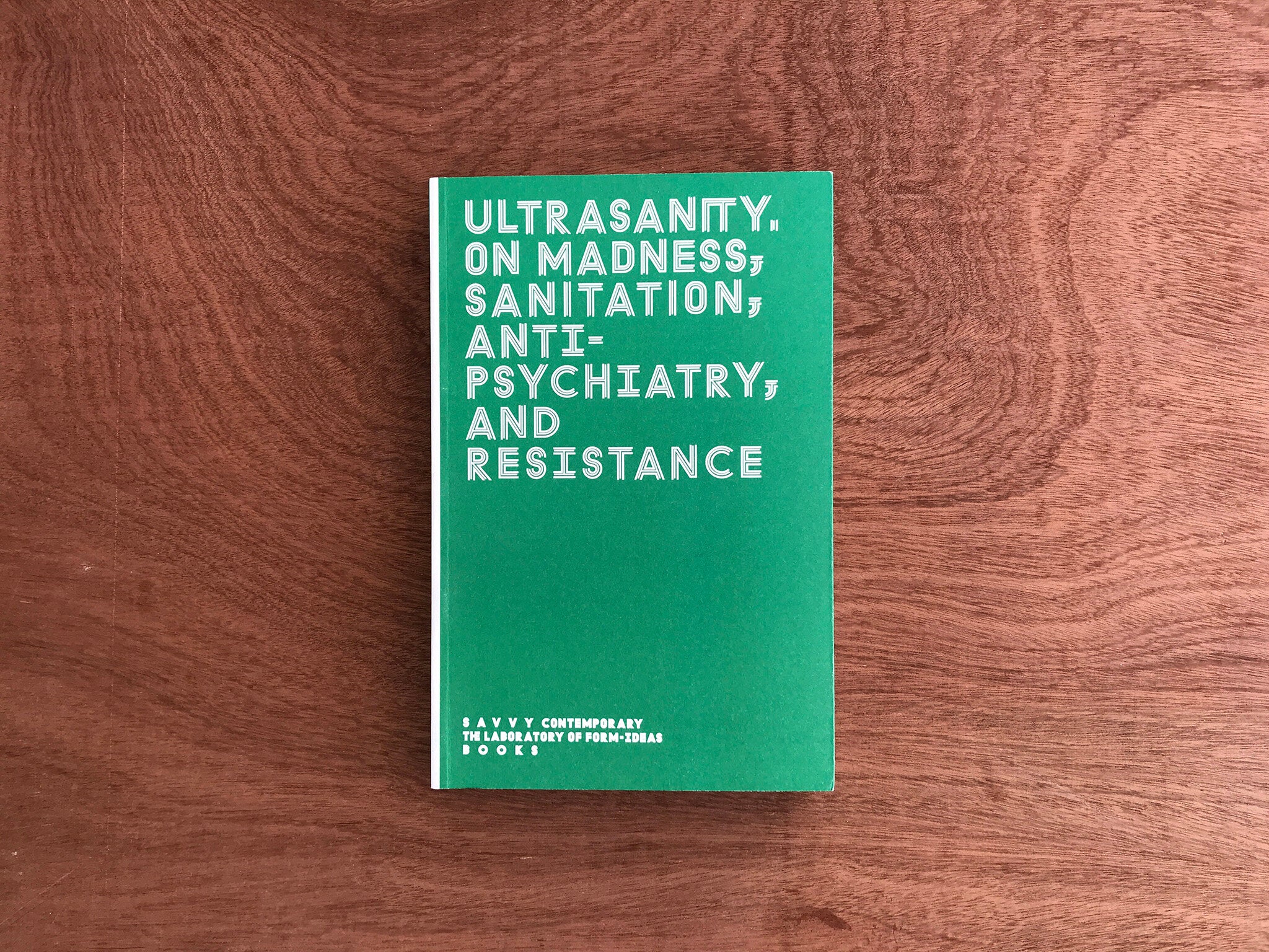 ULTRASANITY – ON MADNESS, SANITATION, ANTIPSYCHIATRY, AND RESISTANCE