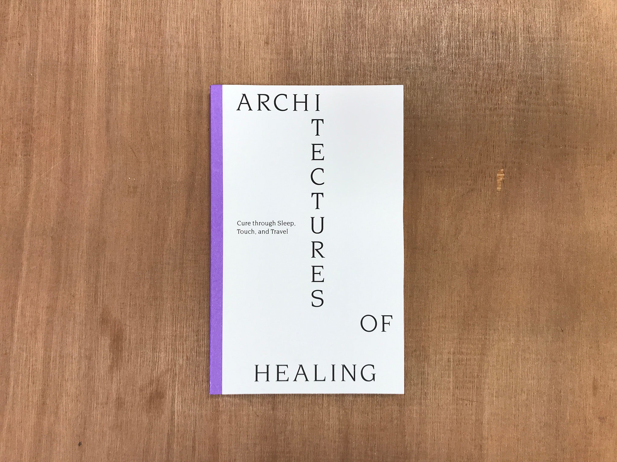 ARCHITECTURES OF HEALING: CURE THROUGH SLEEP, TOUCH, AND TRAVEL by Various Authors