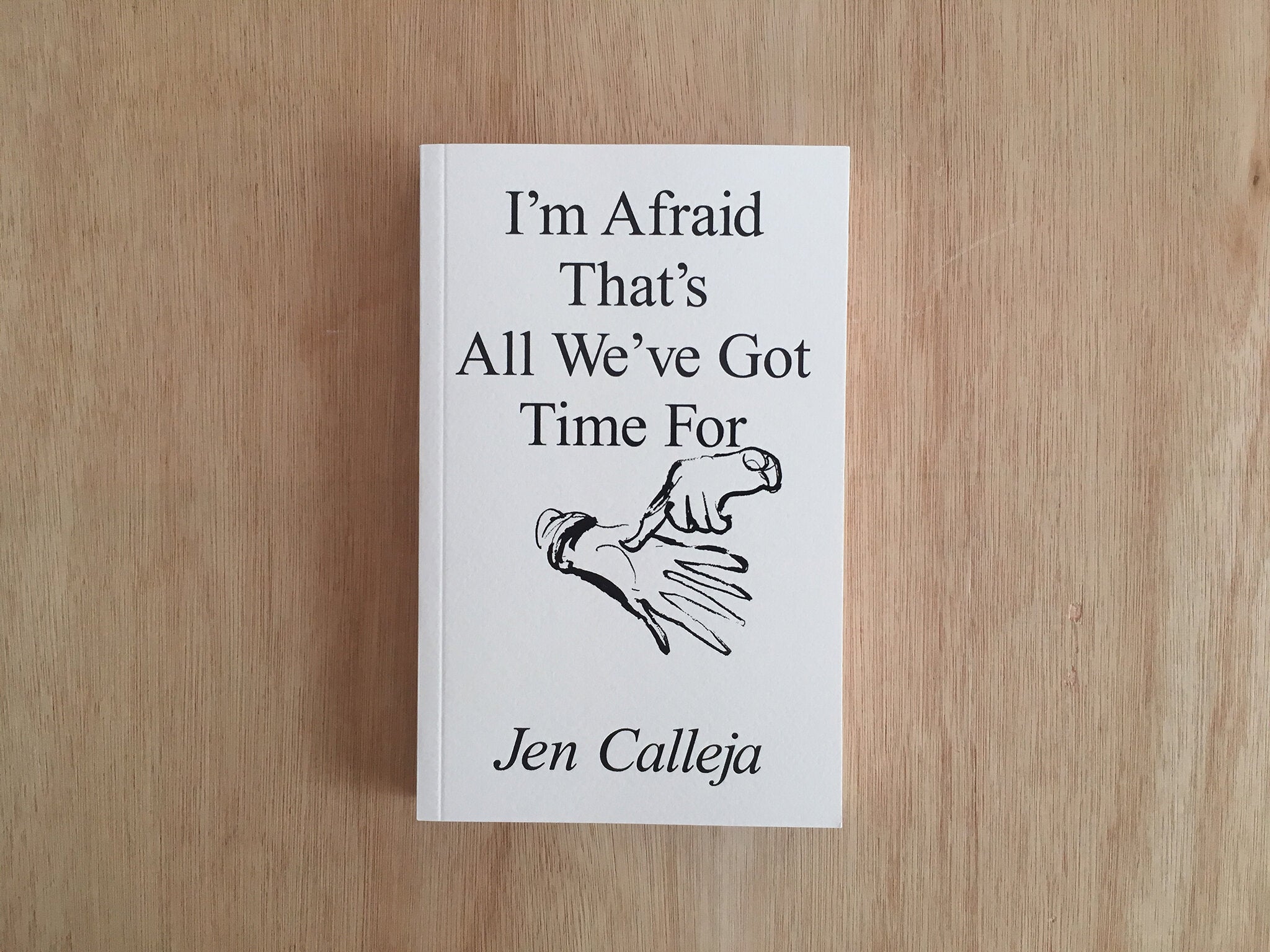 I'M AFRAID THAT'S ALL WE'VE GOT TIME FOR by Jen Calleja